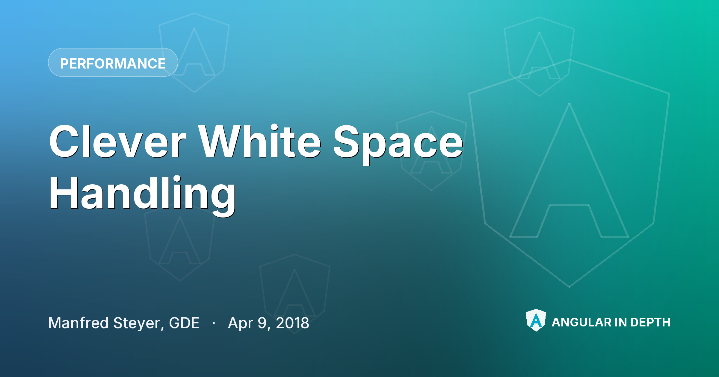 Clever White Space Handling Clever White Space Handling — Performance article by Manfred Steyer, GDE on Angular In Depth