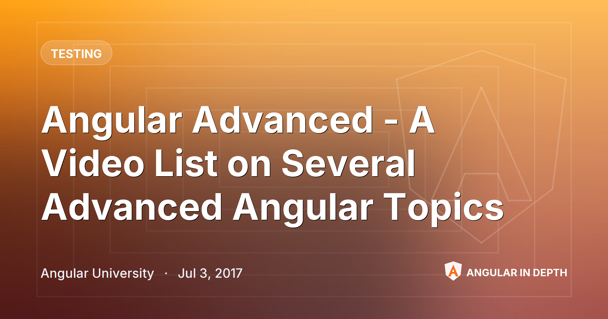 Angular Advanced - A Video List on Several Advanced Angular Topics — Testing article by Angular University on Angular In Depth