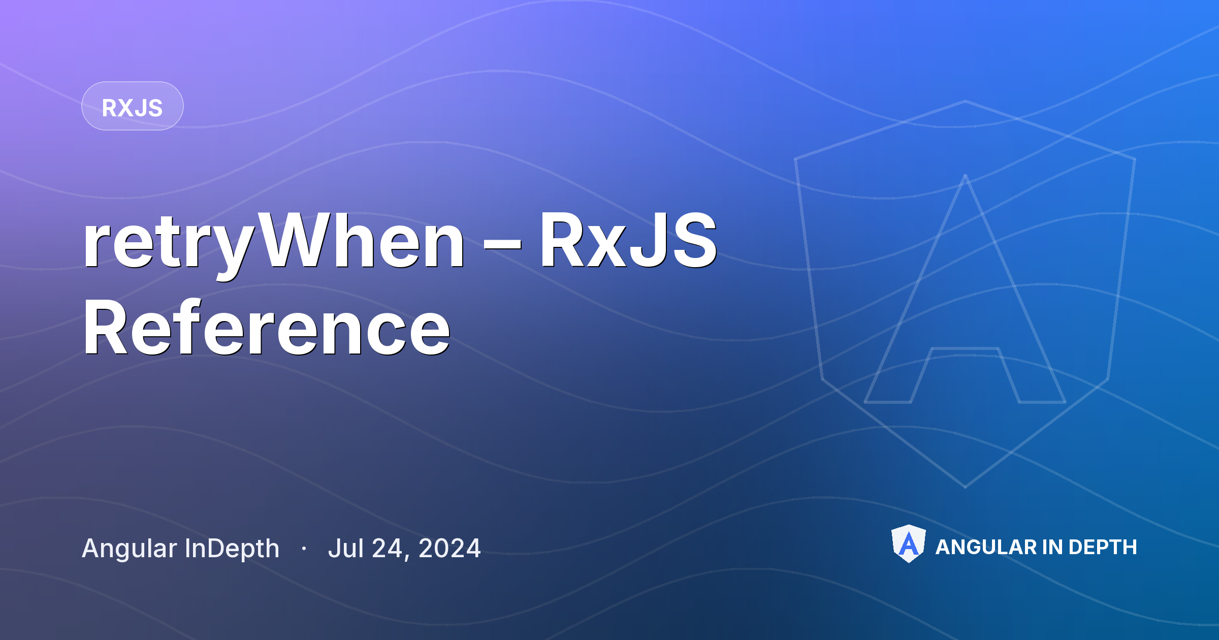 retryWhen – RxJS Reference — RxJS article by Angular InDepth on Angular In Depth