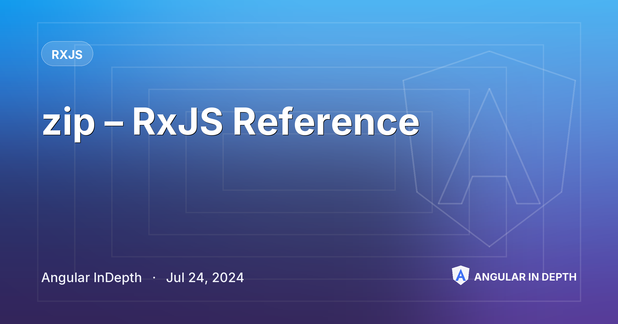 zip – RxJS Reference — RxJS article by Angular InDepth on Angular In Depth