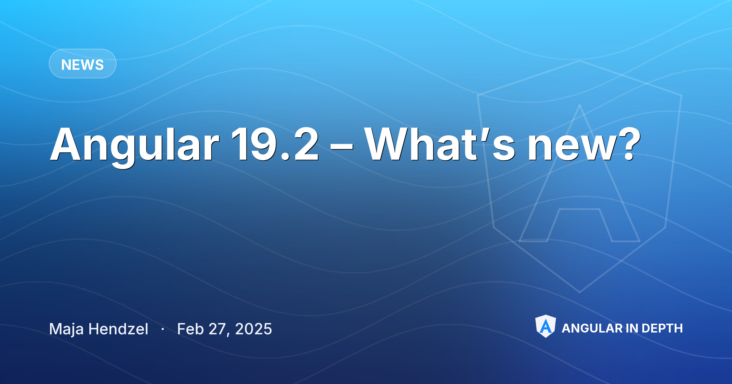 Angular 19.2 – What’s new? — News article by Maja Hendzel on Angular In Depth