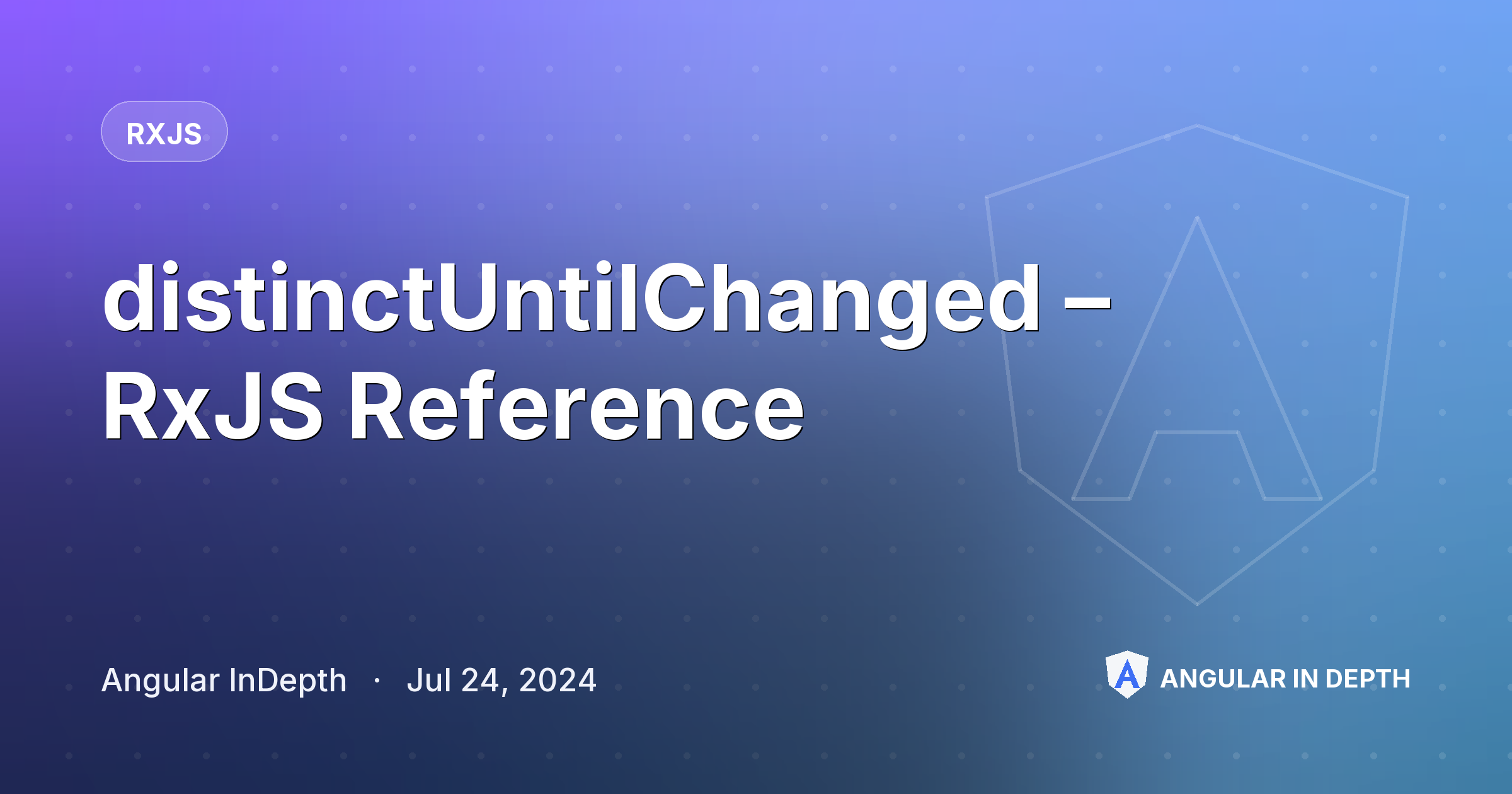 distinctUntilChanged – RxJS Reference — RxJS article by Angular InDepth on Angular In Depth