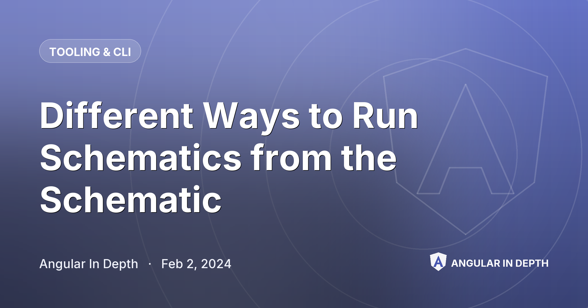 Different Ways to Run Schematics from the Schematic — Tooling & CLI article by Angular In Depth on Angular In Depth