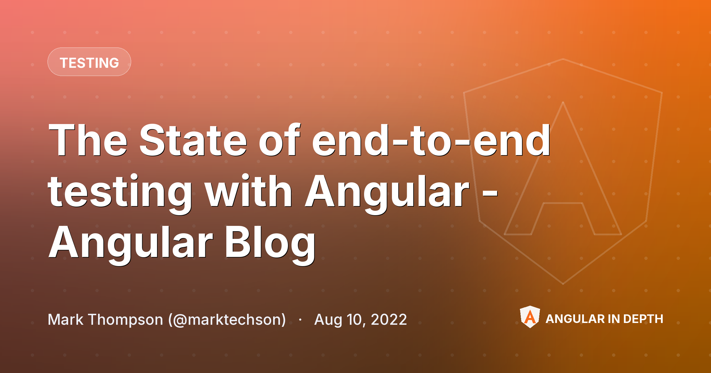 The State of end-to-end testing with Angular - Angular Blog The State of end-to-end testing with Angular - Angular Blog — Testing article by Mark Thompson (@marktechson) on Angular In Depth