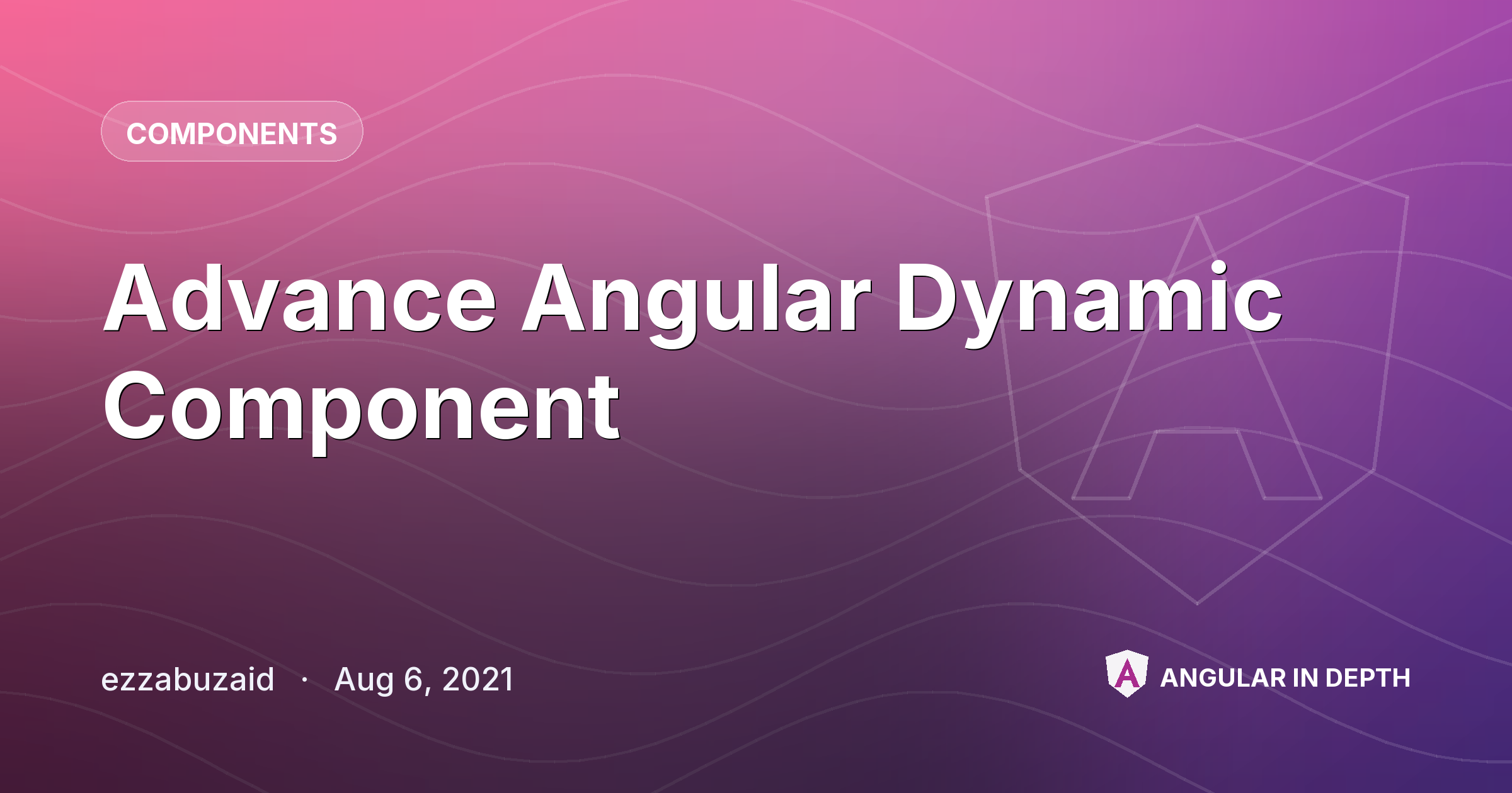 Advance Angular Dynamic Component — Components article by ezzabuzaid on Angular In Depth