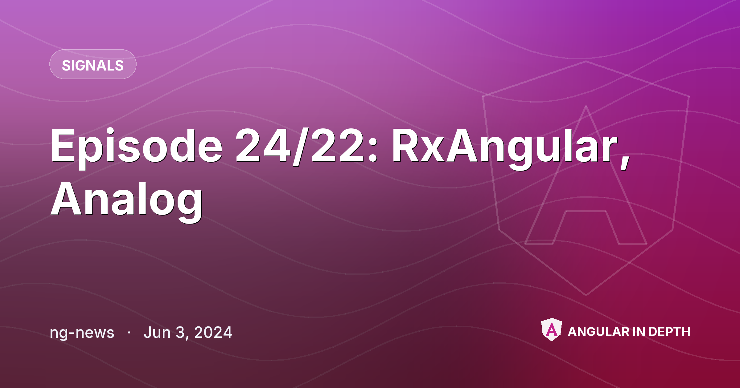 Episode 24/22: RxAngular, Analog — Signals article by ng-news on Angular In Depth