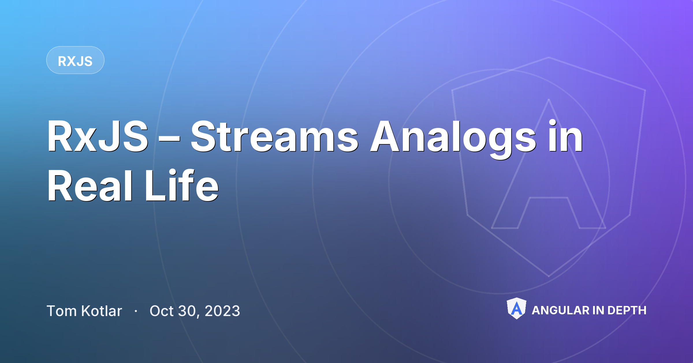 RxJS – Streams Analogs in Real Life RxJS – Streams Analogs in Real Life — RxJS article by Tom Kotlar on Angular In Depth