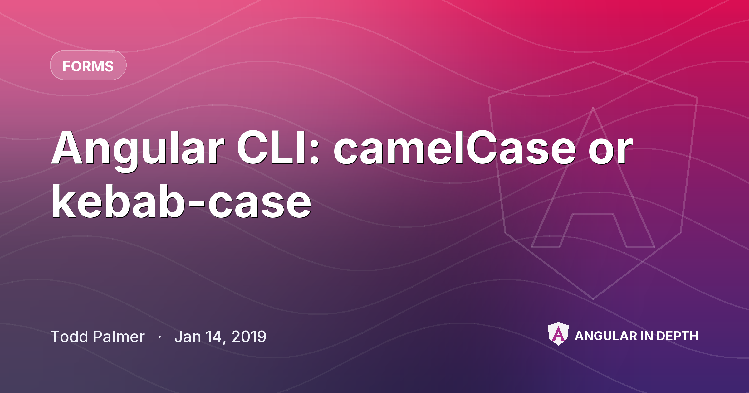 Angular CLI: camelCase or kebab-case — Forms article by Todd Palmer on Angular In Depth