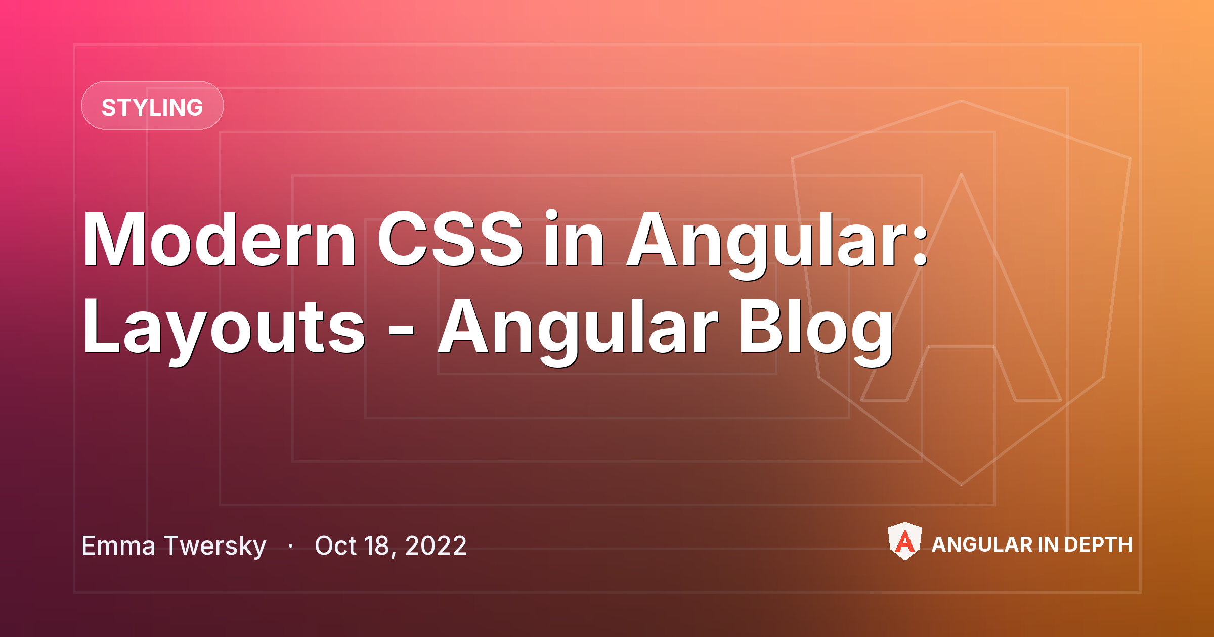 Modern CSS in Angular: Layouts - Angular Blog — Styling article by Emma Twersky on Angular In Depth