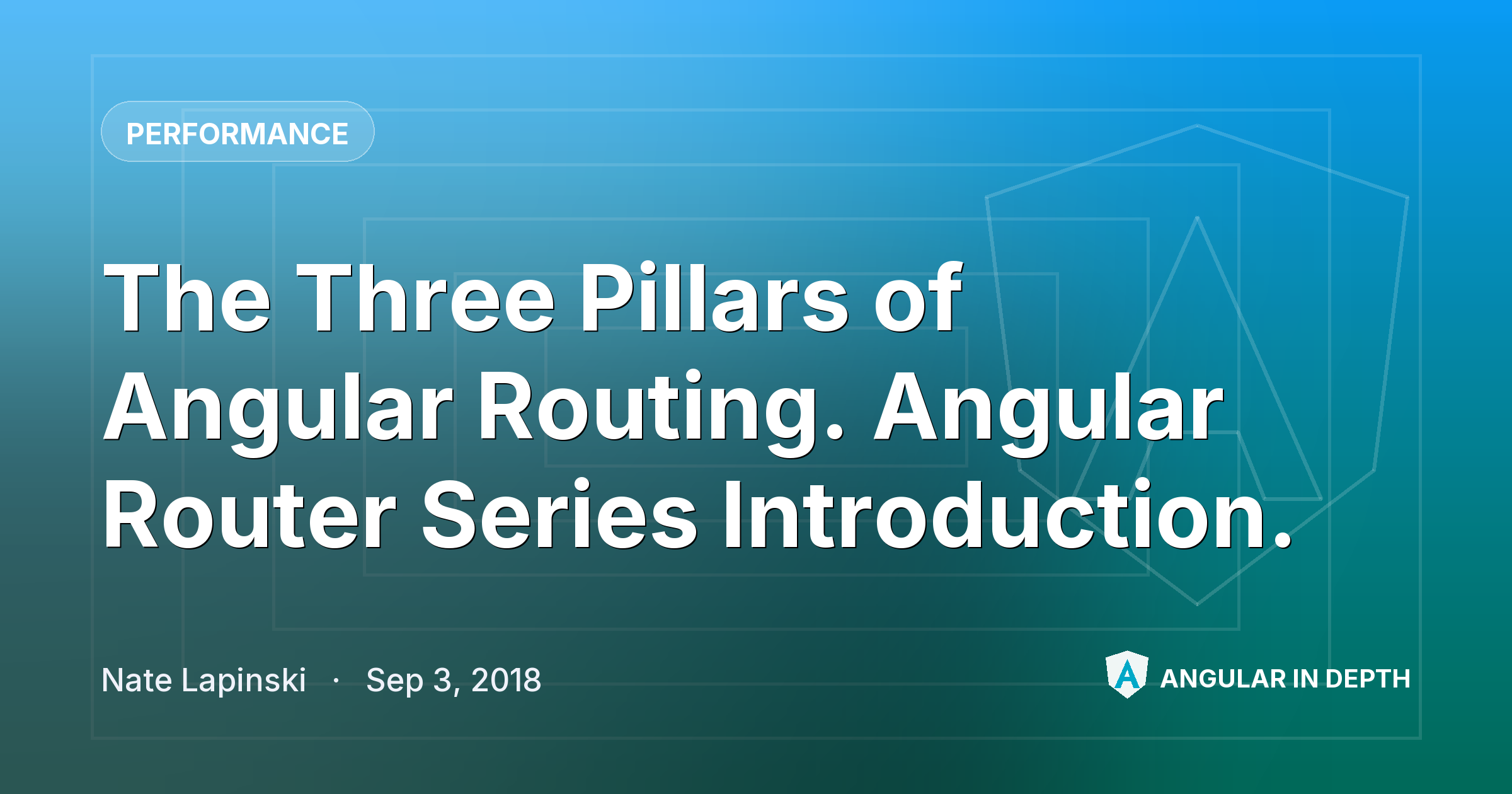 The Three Pillars of Angular Routing. Angular Router Series Introduction. — Performance article by Nate Lapinski on Angular In Depth