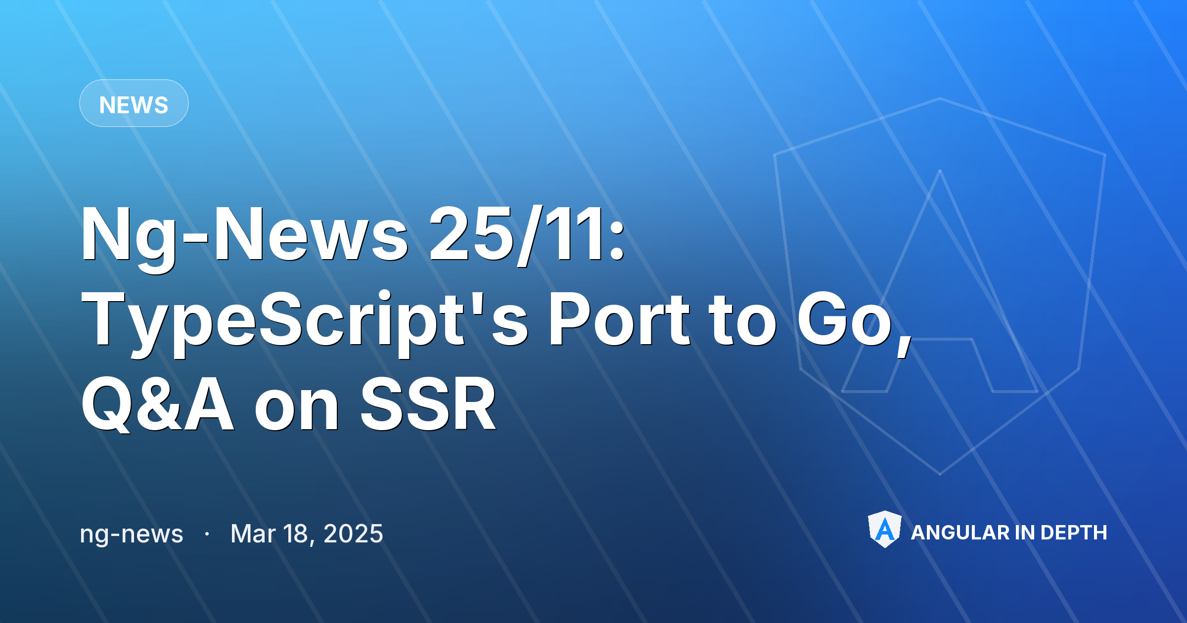 Ng-News 25/11: TypeScript's Port to Go, Q&A on SSR — News article by ng-news on Angular In Depth