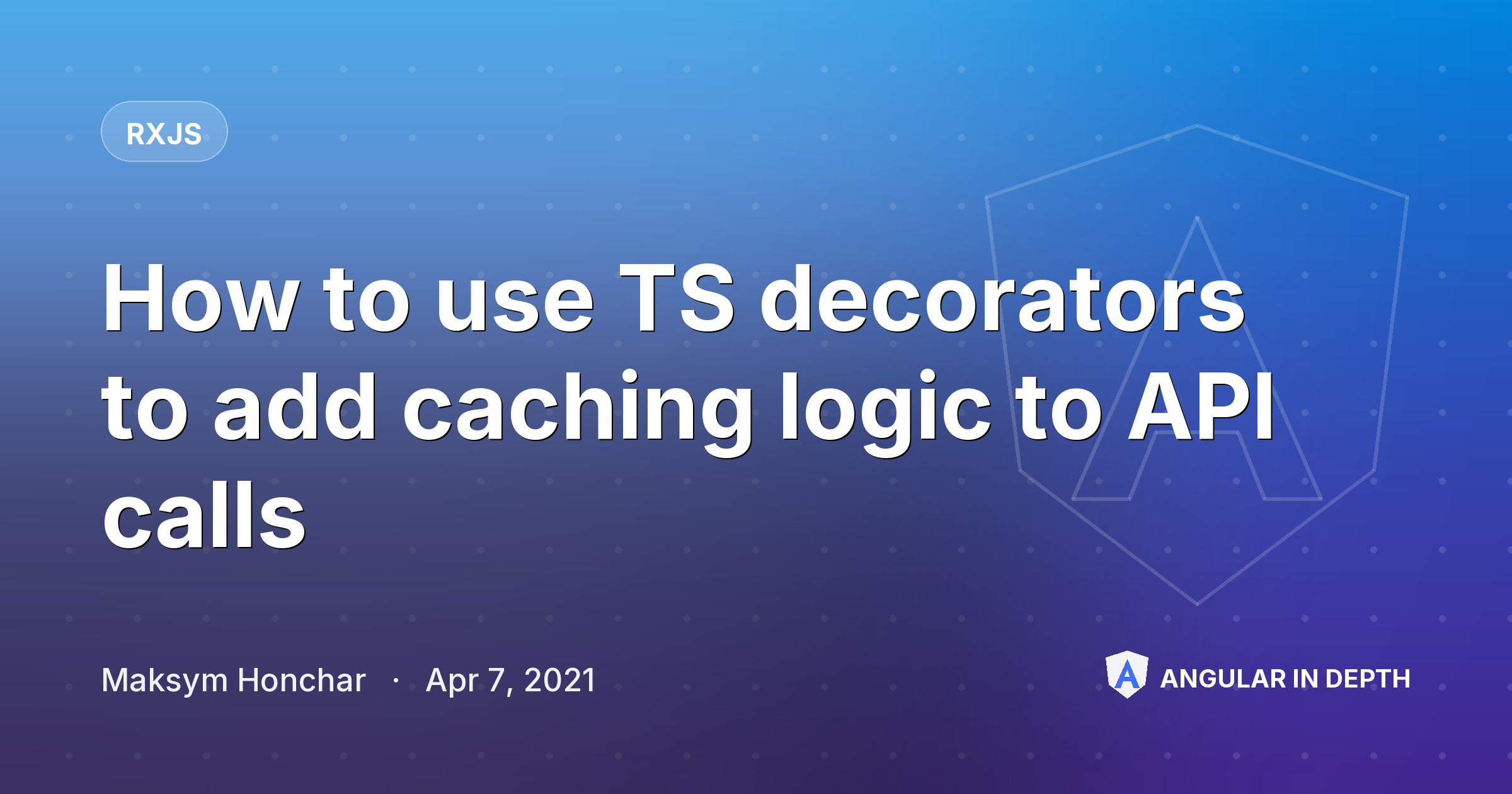 How to use TS decorators to add caching logic to API calls — RxJS article by Maksym Honchar on Angular In Depth