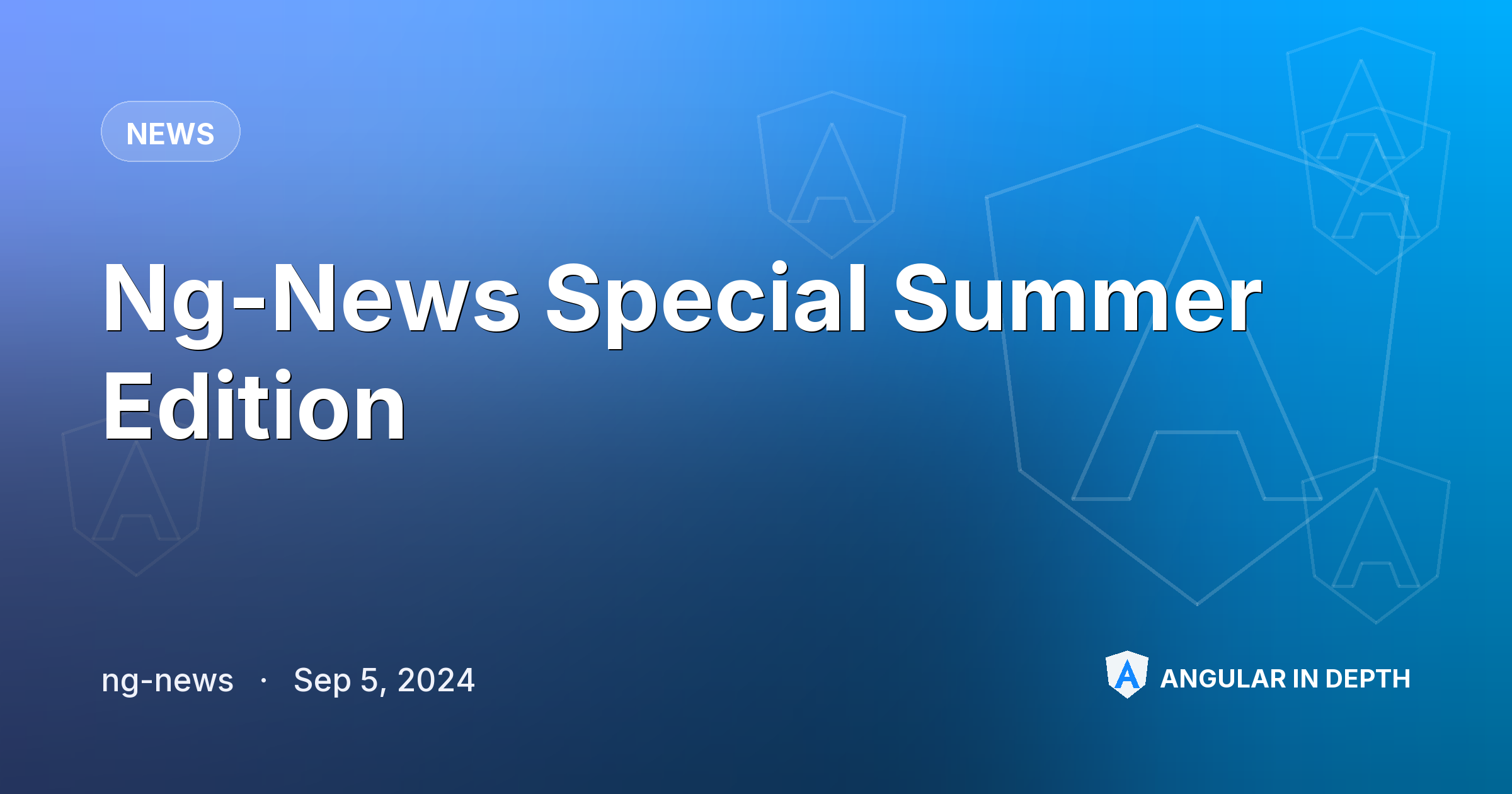Ng-News Special Summer Edition — News article by ng-news on Angular In Depth