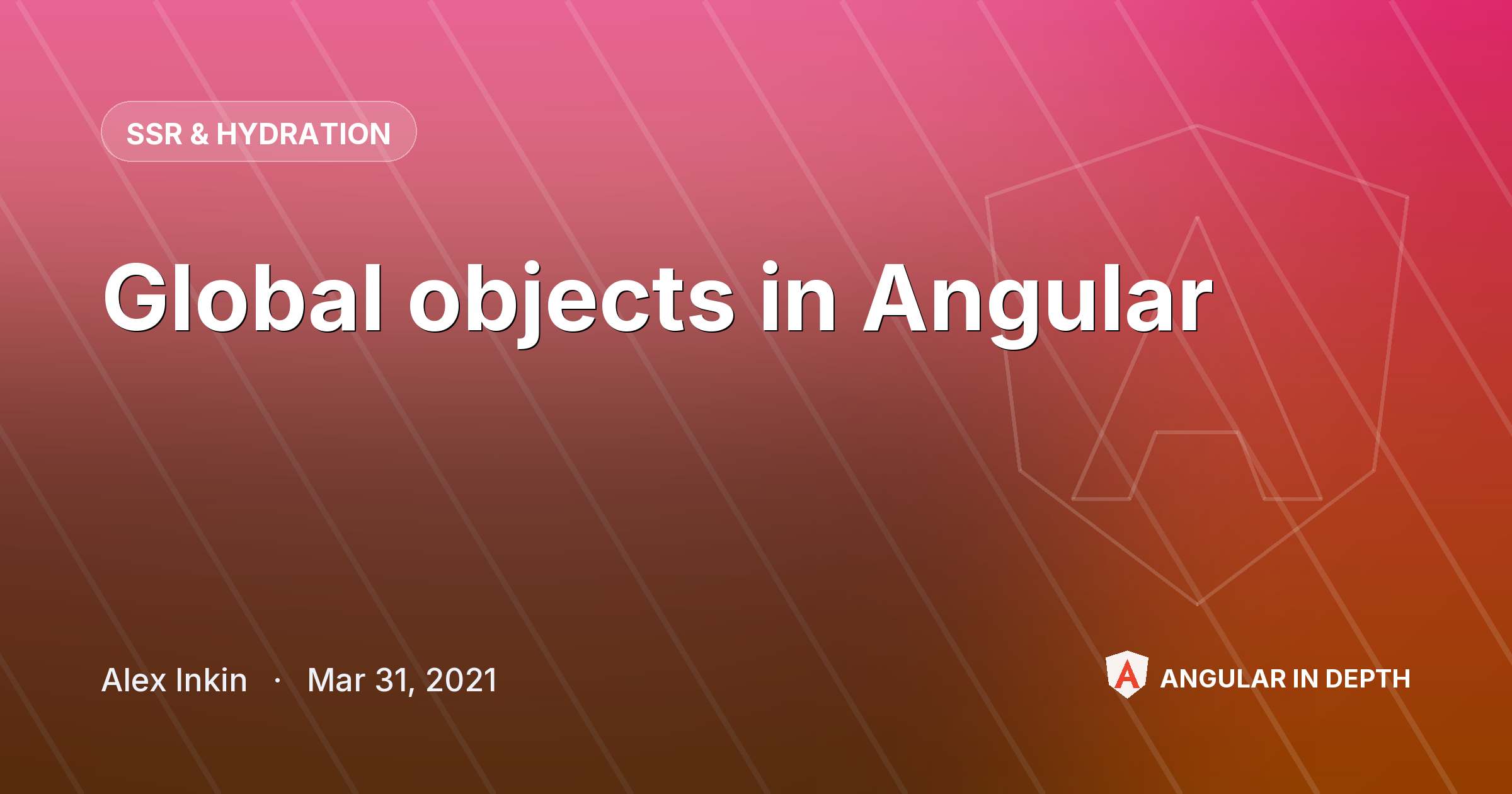 Global objects in Angular — SSR & Hydration article by Alex Inkin on Angular In Depth