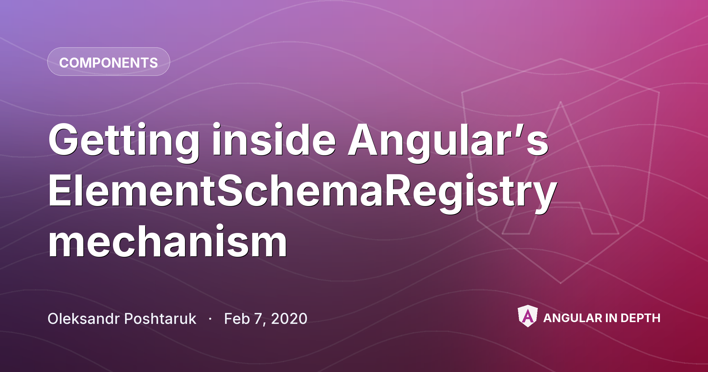 Getting inside Angular’s ElementSchemaRegistry mechanism — Components article by Oleksandr Poshtaruk on Angular In Depth