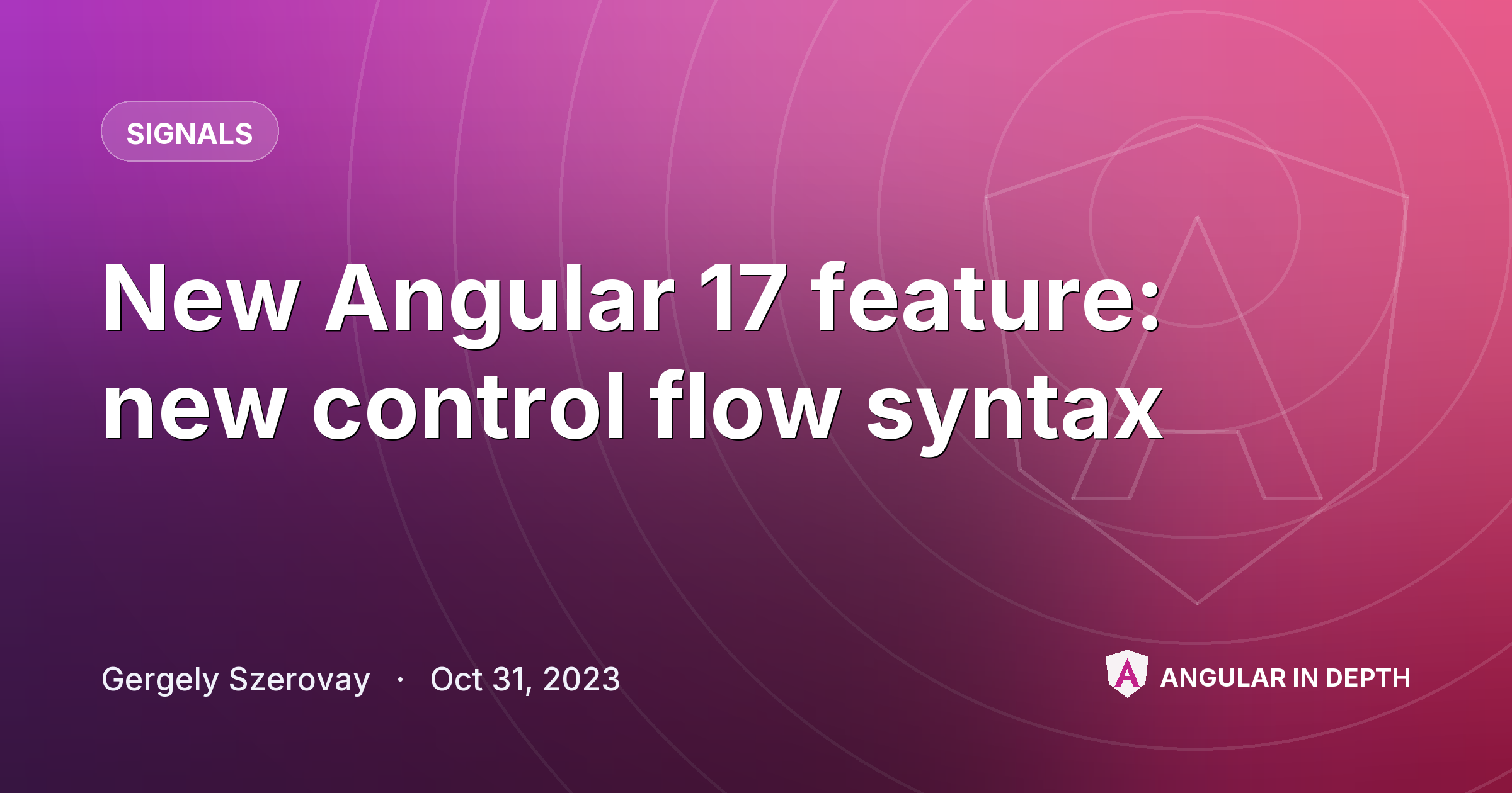 New Angular 17 feature: new control flow syntax New Angular 17 feature: new control flow syntax — Signals article by Gergely Szerovay on Angular In Depth