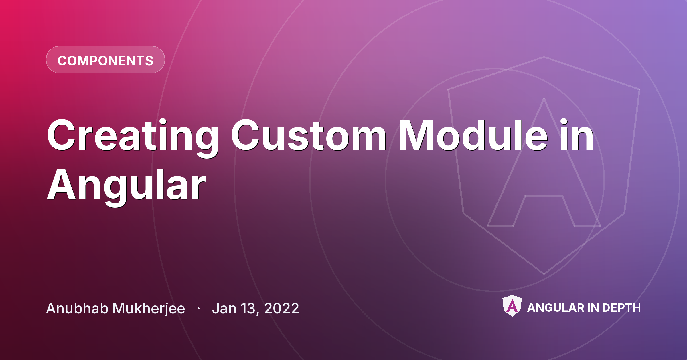 Creating Custom Module in Angular — Components article by Anubhab Mukherjee on Angular In Depth