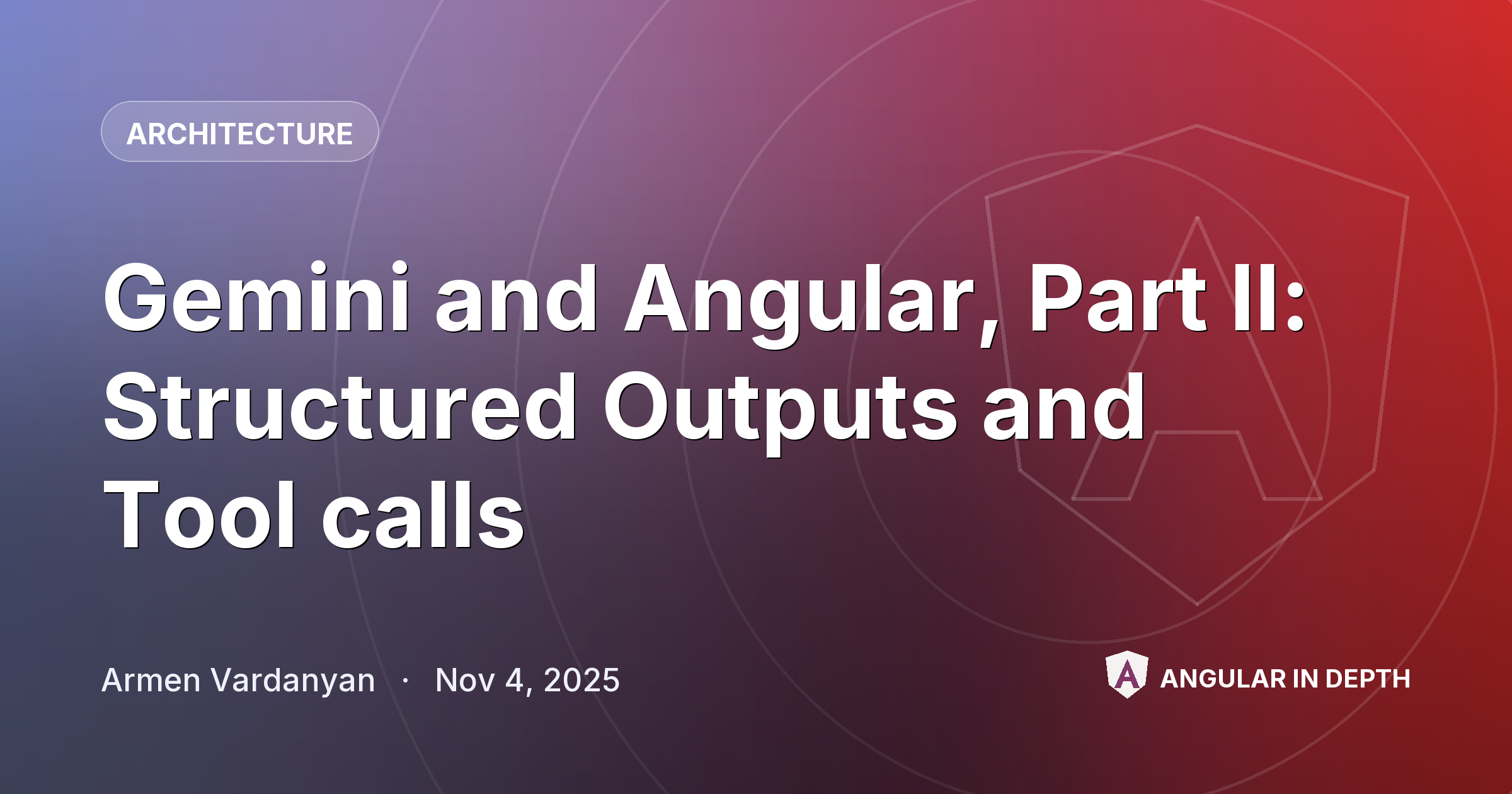 Gemini and Angular, Part II: Structured Outputs and Tool calls — Architecture article by Armen Vardanyan on Angular In Depth