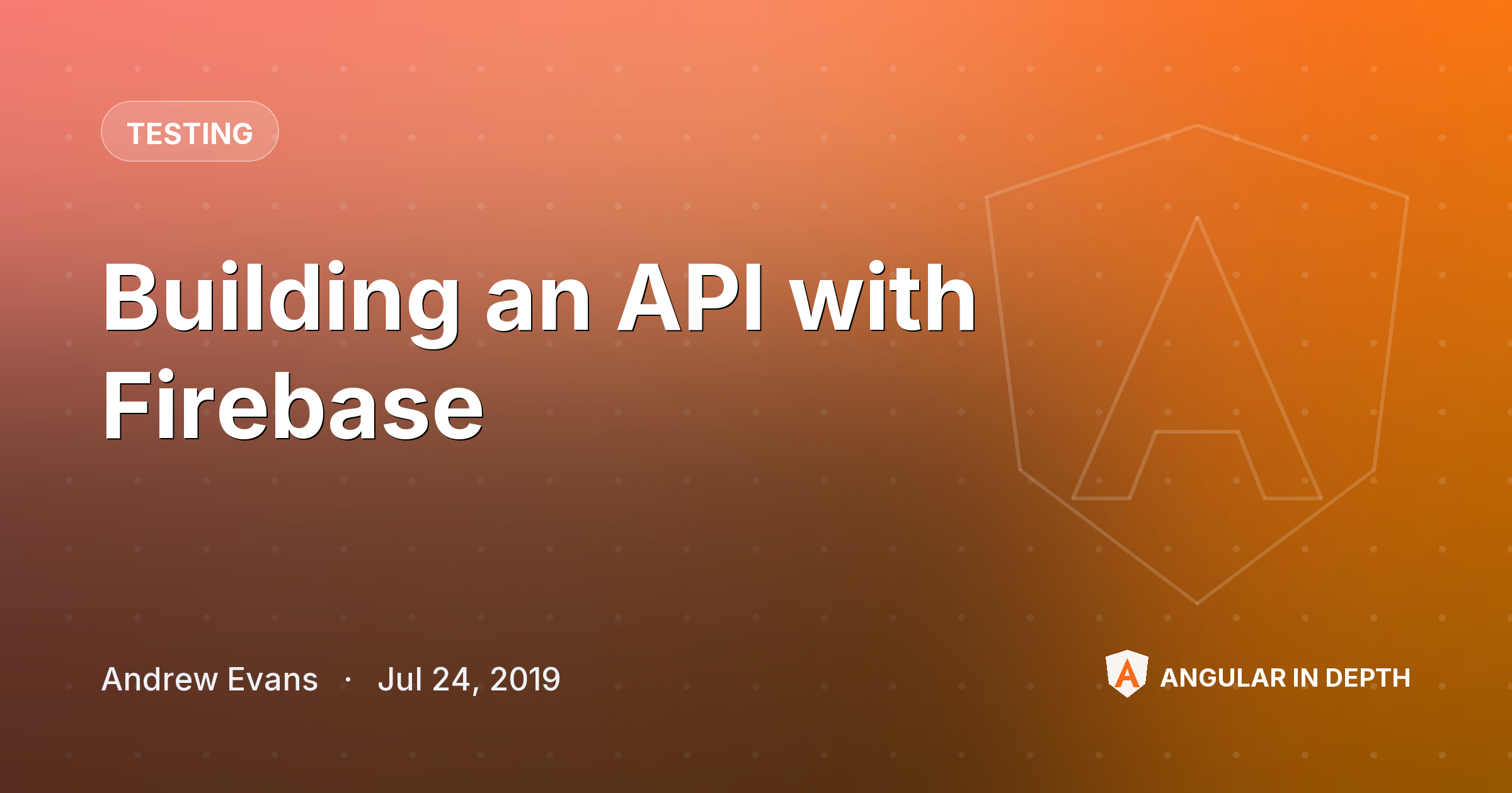 Building an API with Firebase — Testing article by Andrew Evans on Angular In Depth