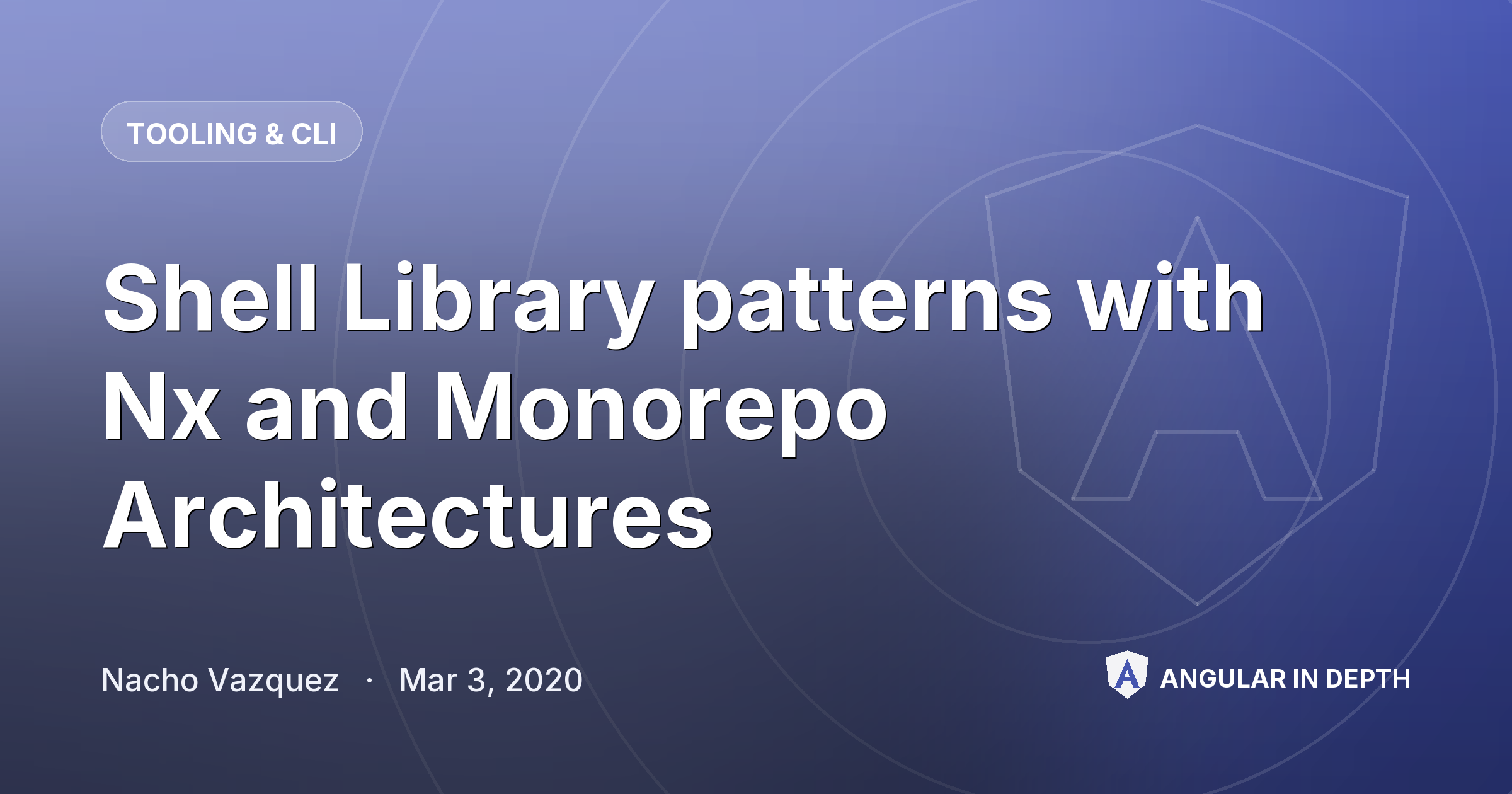 Shell Library patterns with Nx and Monorepo Architectures Shell Library patterns with Nx and Monorepo Architectures — Tooling & CLI article by Nacho Vazquez on Angular In Depth