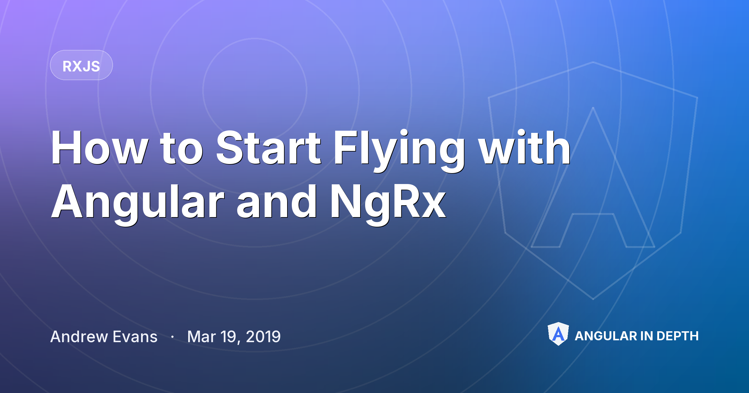 How to Start Flying with Angular and NgRx — RxJS article by Andrew Evans on Angular In Depth