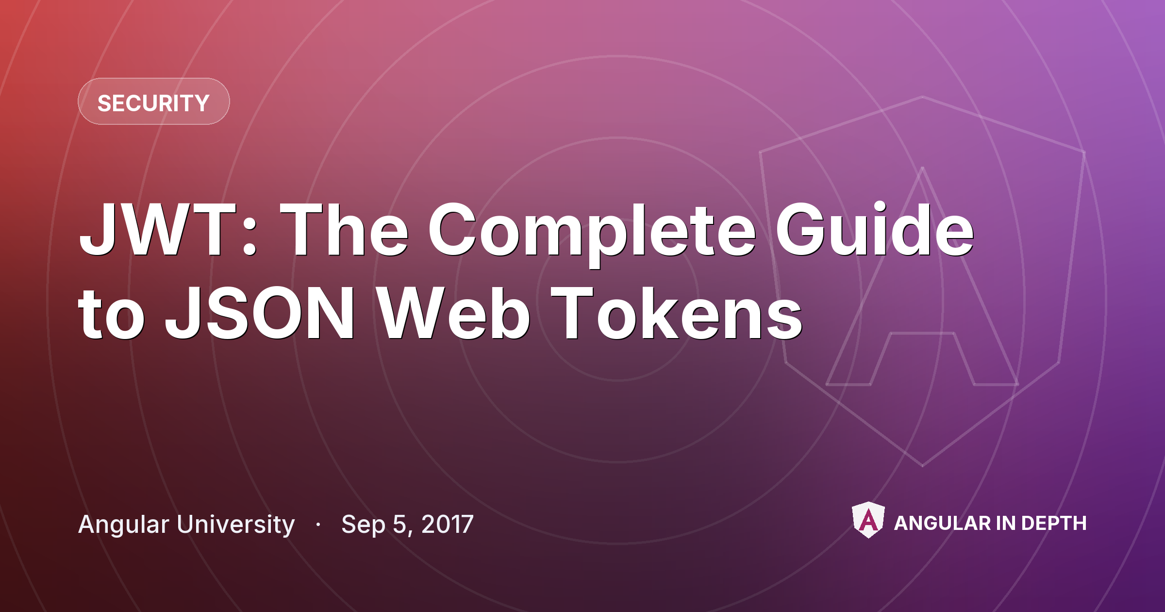 JWT: The Complete Guide to JSON Web Tokens — Security article by Angular University on Angular In Depth