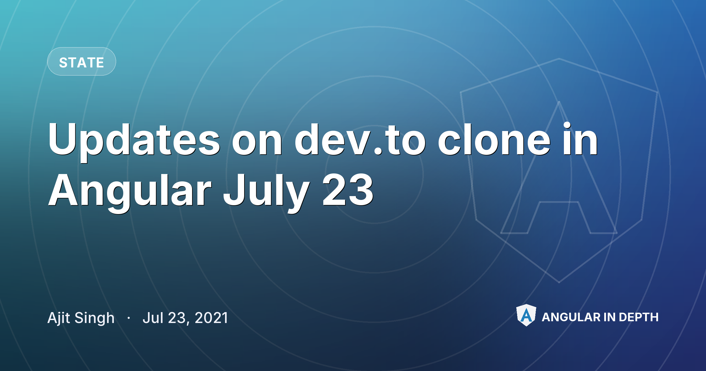 Updates on dev.to clone in Angular July 23 — State article by Ajit Singh on Angular In Depth