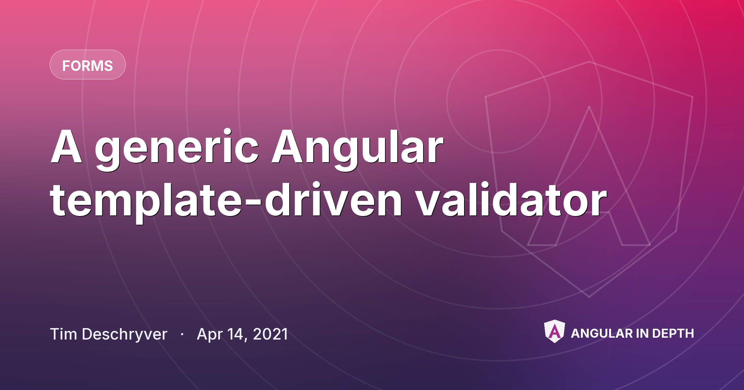 A generic Angular template-driven validator — Forms article by Tim Deschryver on Angular In Depth