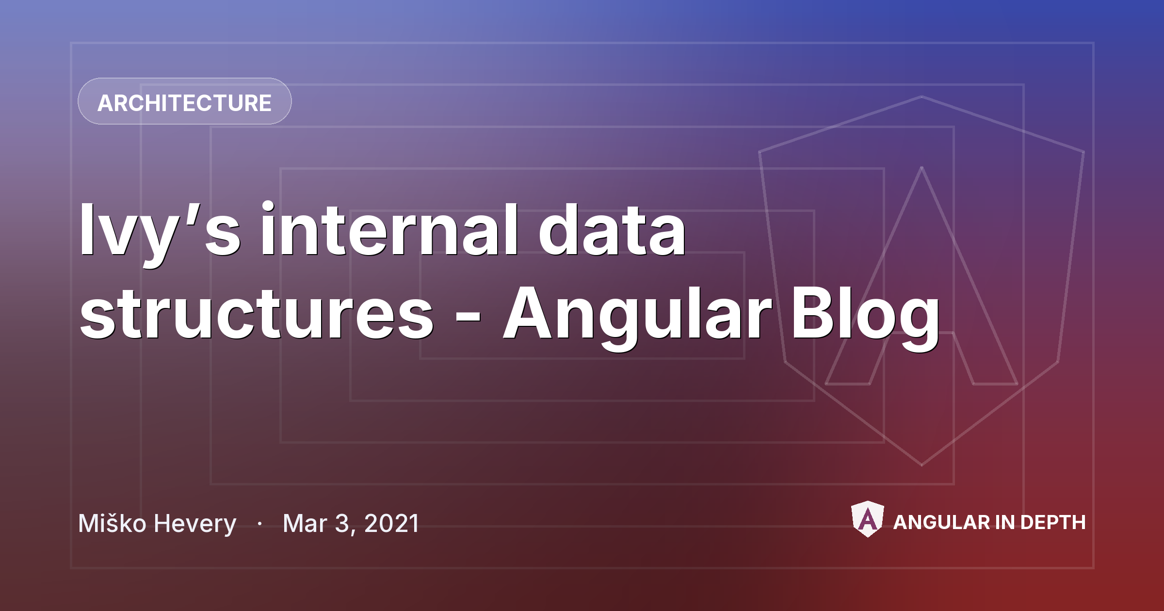 Ivy’s internal data structures - Angular Blog — Architecture article by Miško Hevery on Angular In Depth