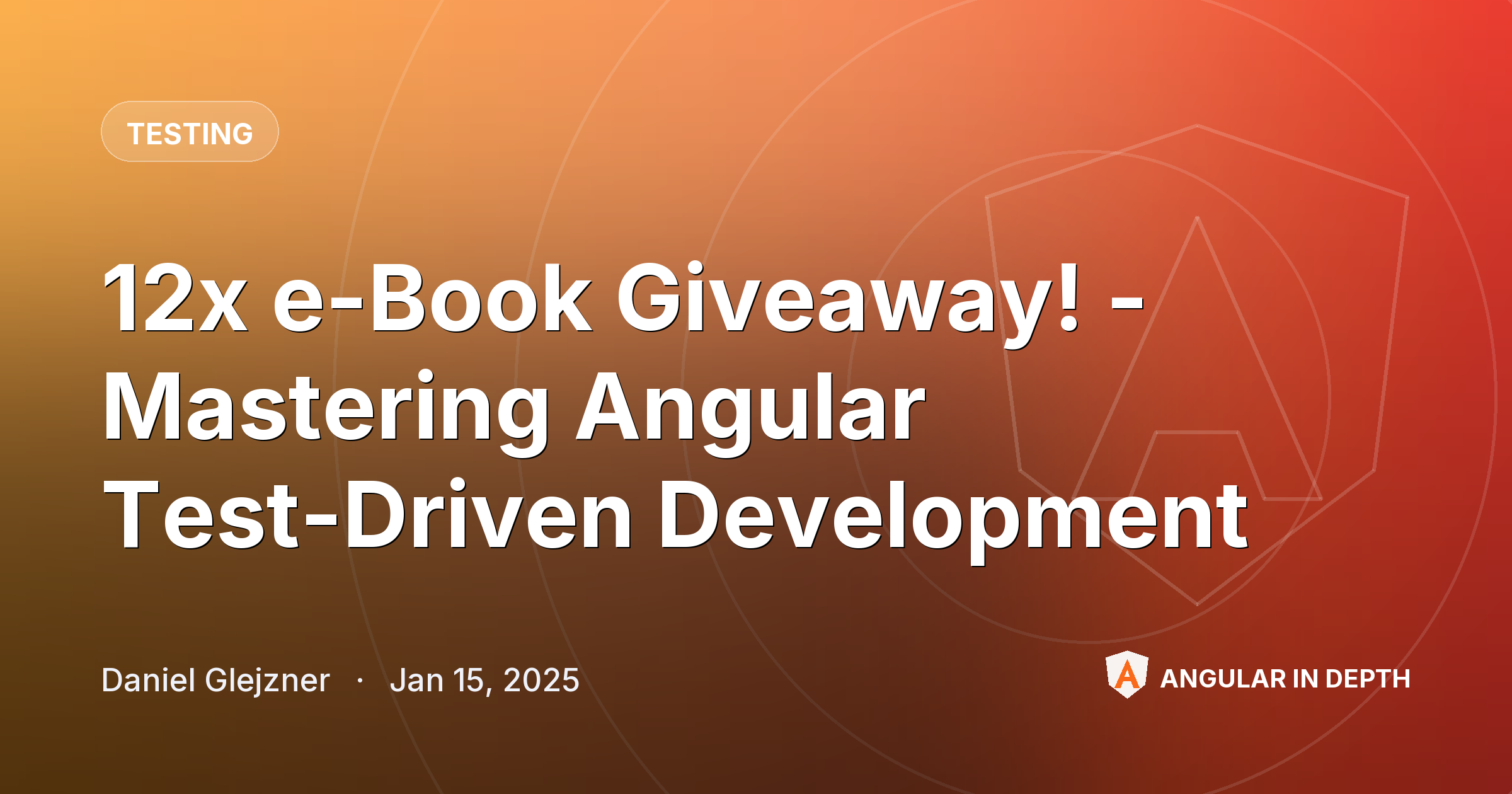 12x e-Book Giveaway! - Mastering Angular Test-Driven Development 12x e-Book Giveaway! - Mastering Angular Test-Driven Development — Testing article by Daniel Glejzner on Angular In Depth