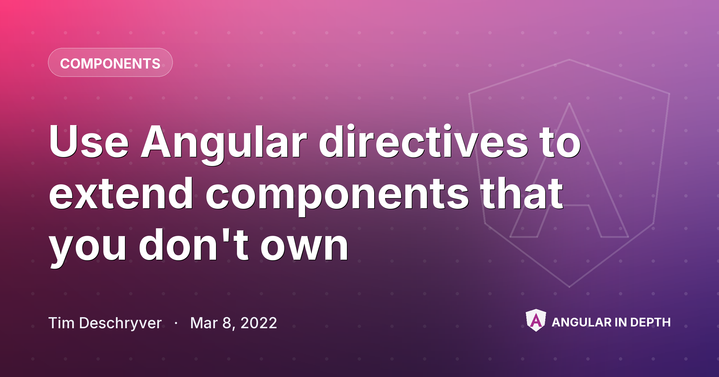 Use Angular directives to extend components that you don't own Use Angular directives to extend components that you don't own — Components article by Tim Deschryver on Angular In Depth