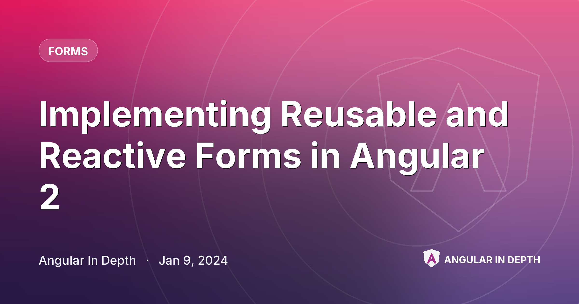 Implementing Reusable and Reactive Forms in Angular 2 — Forms article by Angular In Depth on Angular In Depth