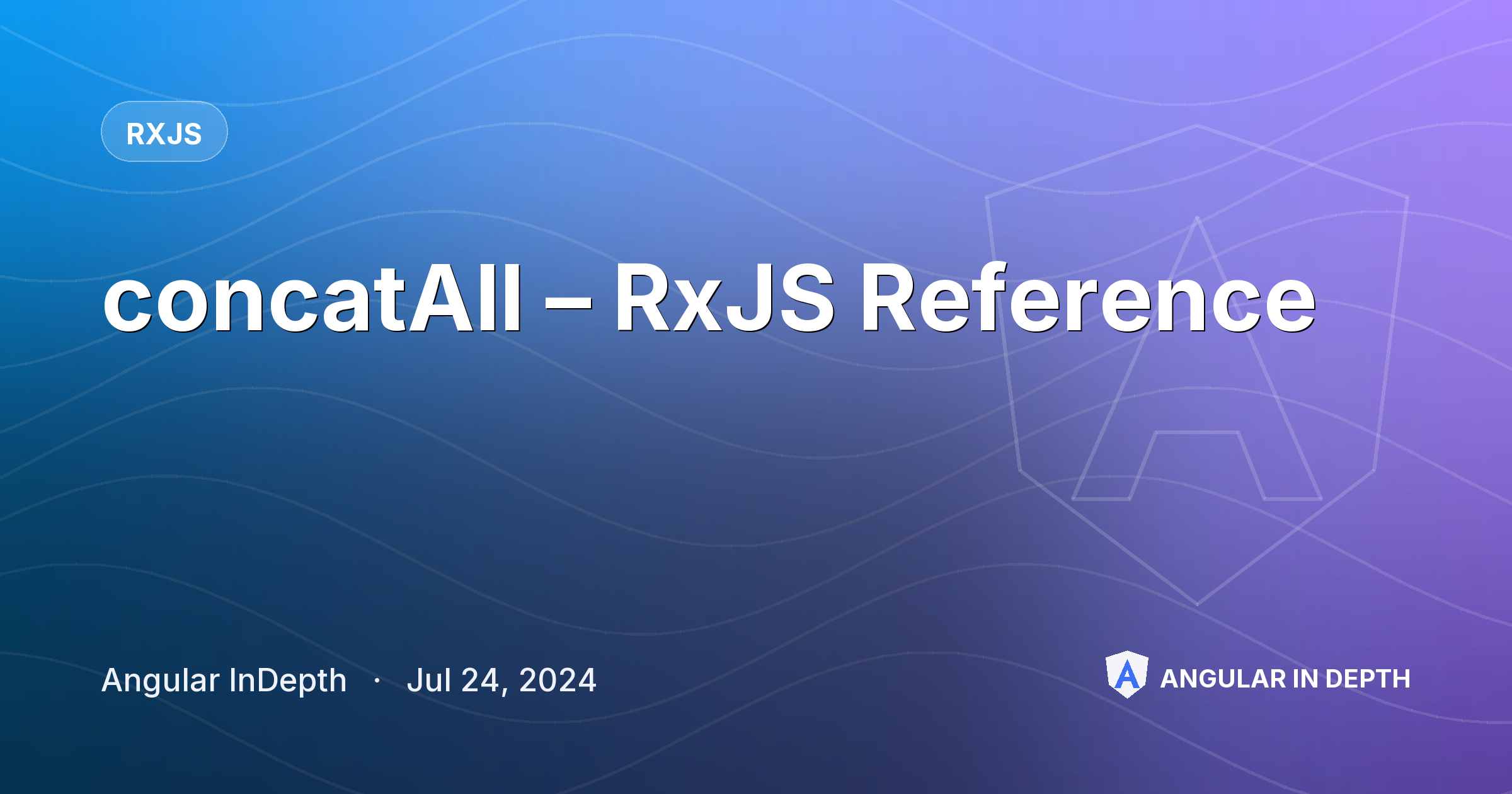 concatAll – RxJS Reference — RxJS article by Angular InDepth on Angular In Depth