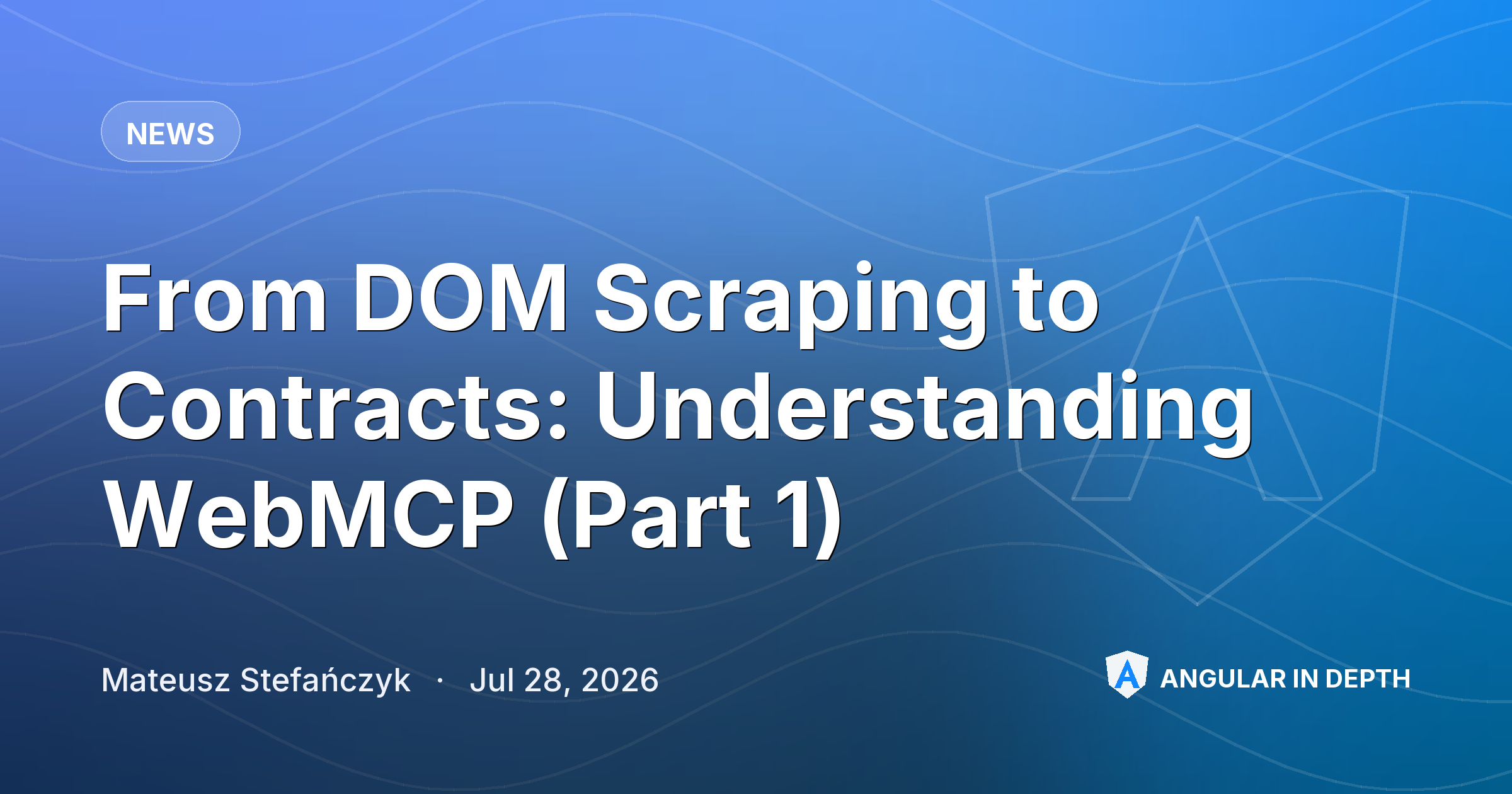 From DOM Scraping to Contracts: Understanding WebMCP (Part 1) — News article by Mateusz Stefańczyk on Angular In Depth