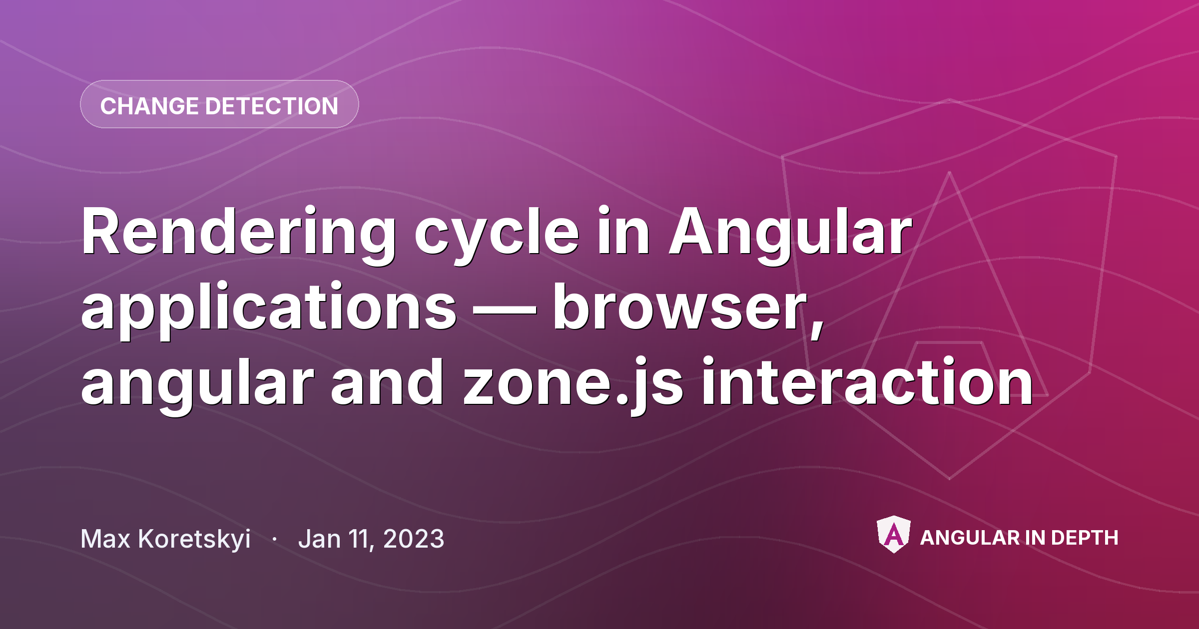 Rendering cycle in Angular applications — browser, angular and zone.js interaction — Change Detection article by Max Koretskyi on Angular In Depth