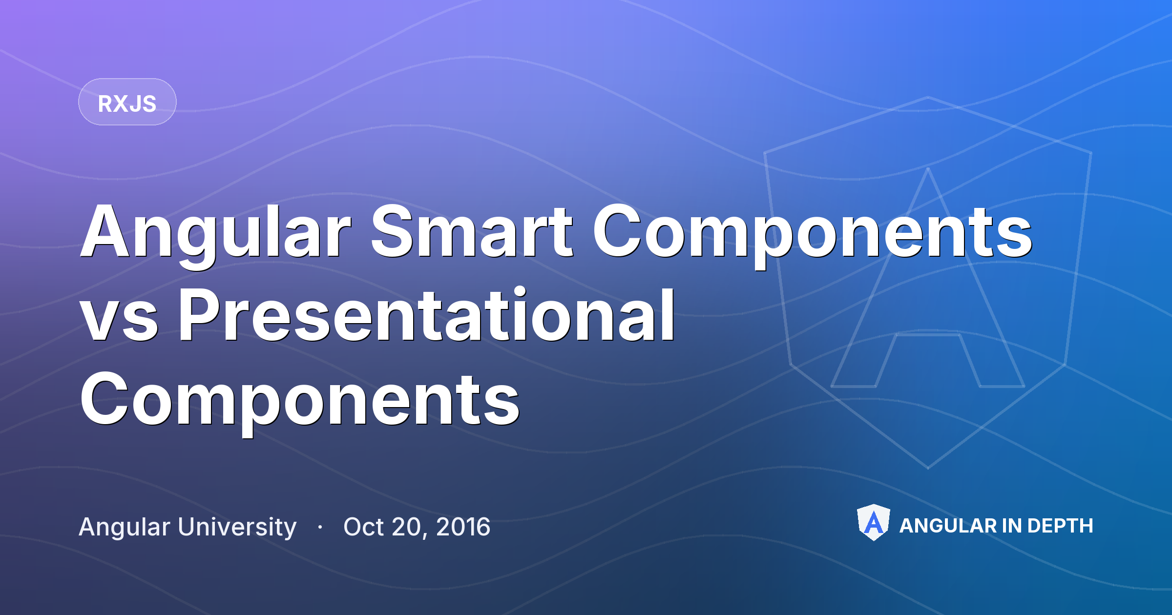 Angular Smart Components vs Presentational Components — RxJS article by Angular University on Angular In Depth