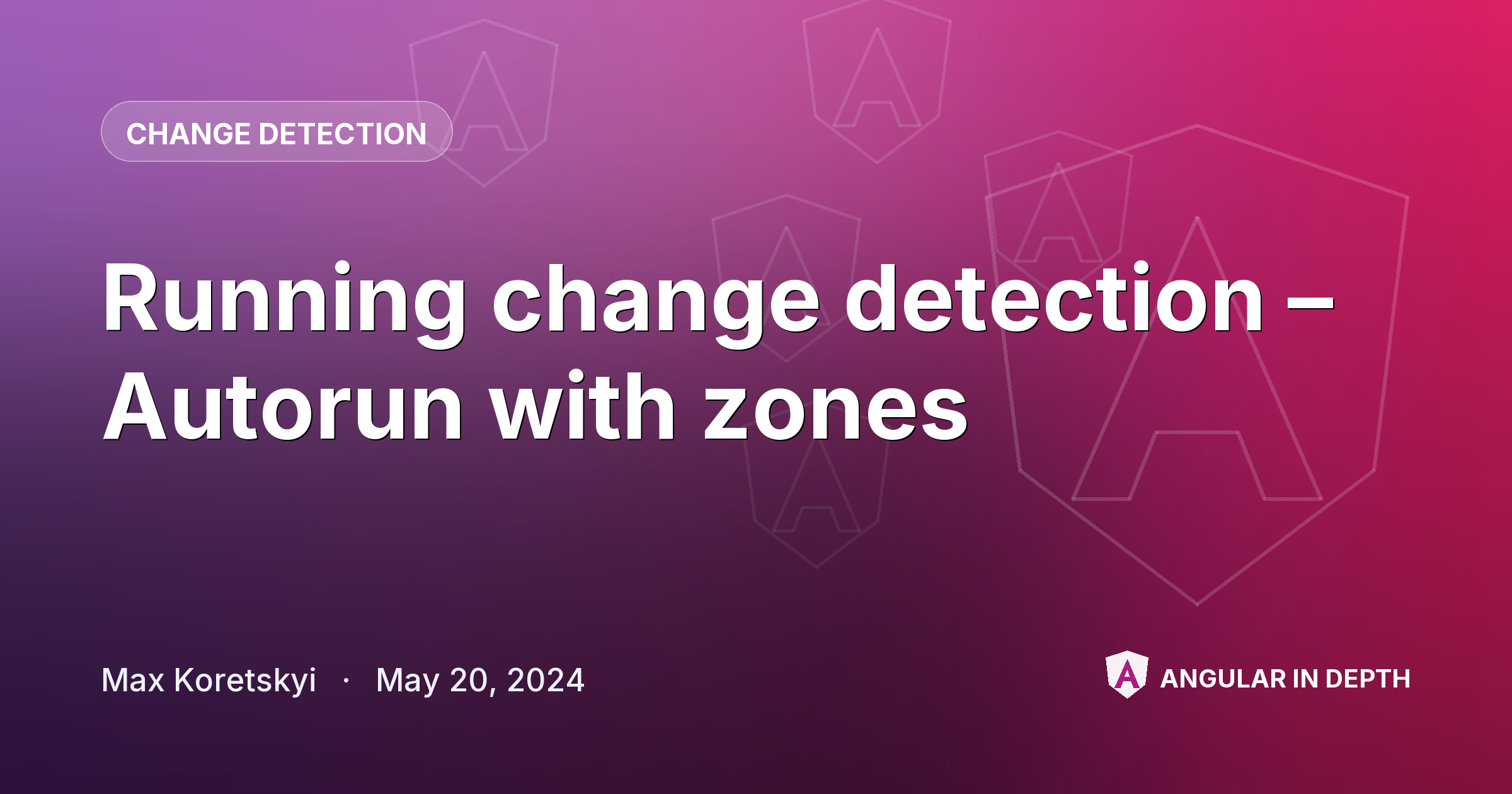 Running change detection – Autorun with zones — Change Detection article by Max Koretskyi on Angular In Depth