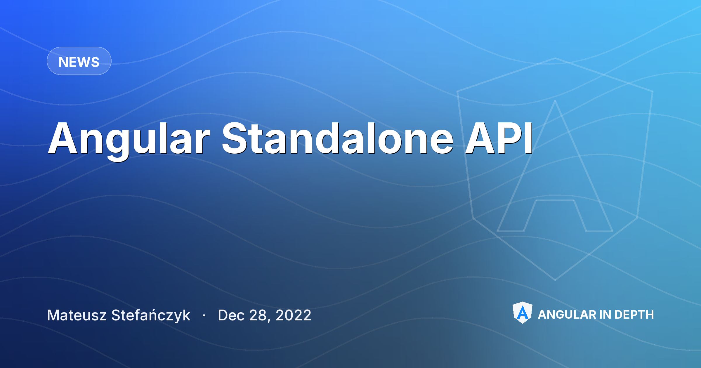 Angular Standalone API — News article by Mateusz Stefańczyk on Angular In Depth
