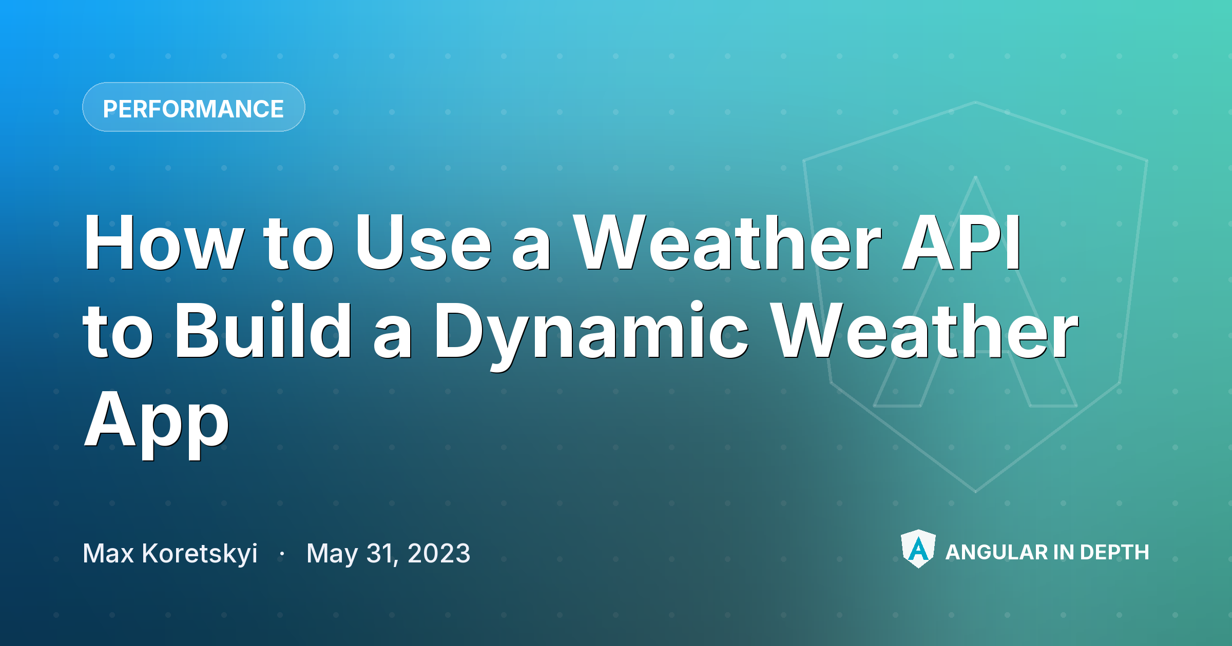 How to Use a Weather API to Build a Dynamic Weather App — Performance article by Max Koretskyi on Angular In Depth