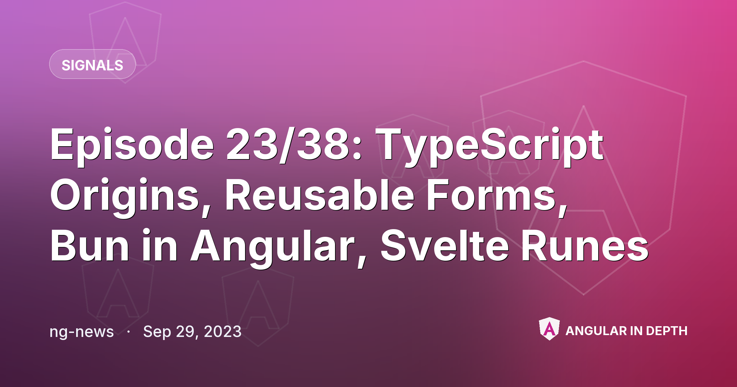 Episode 23/38: TypeScript Origins, Reusable Forms, Bun in Angular, Svelte Runes — Signals article by ng-news on Angular In Depth