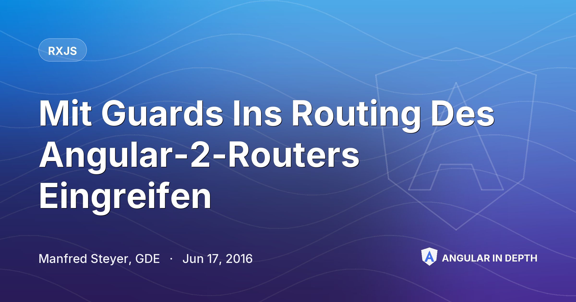 Mit Guards Ins Routing Des Angular-2-Routers Eingreifen — RxJS article by Manfred Steyer, GDE on Angular In Depth