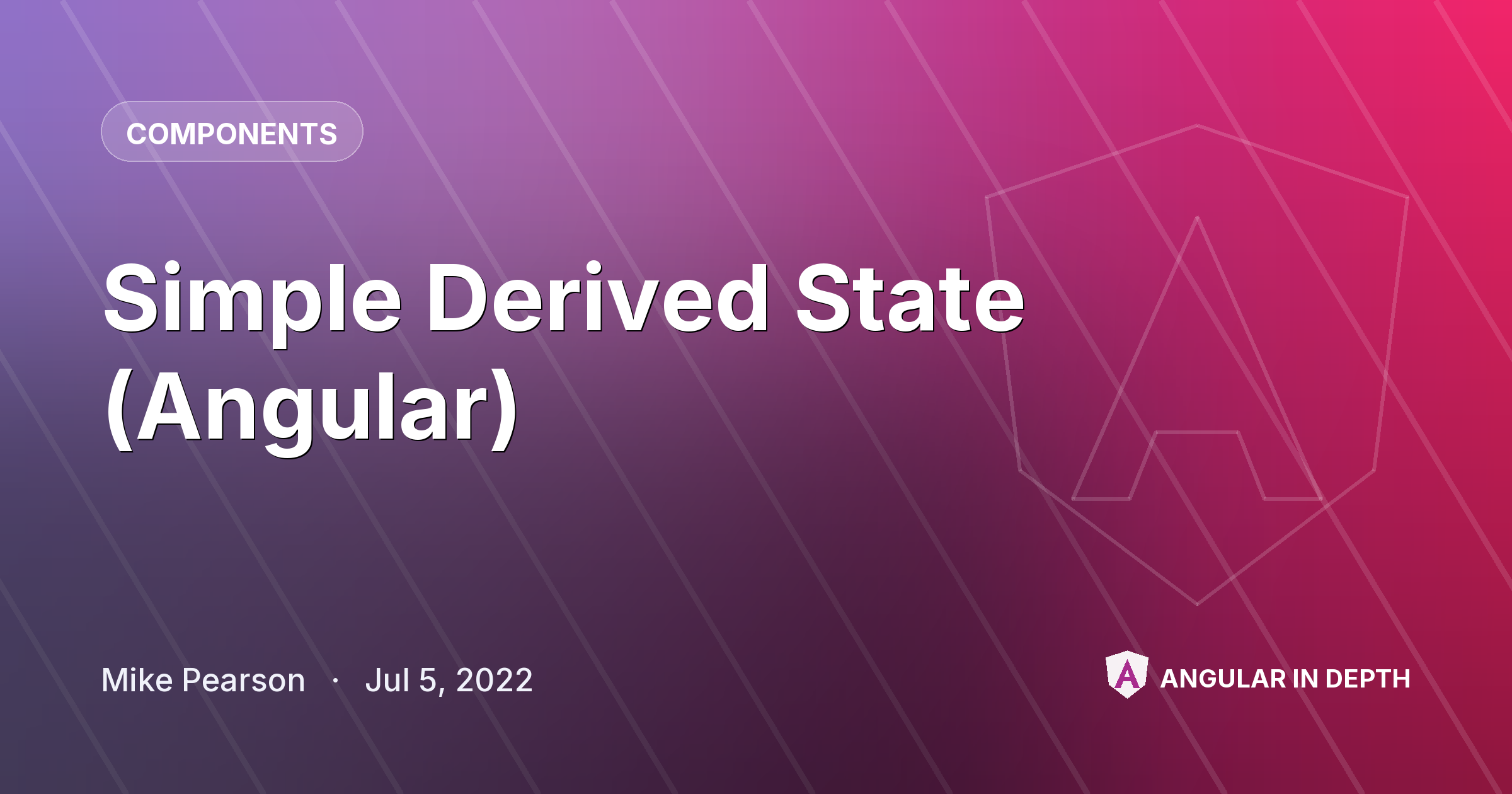 Simple Derived State (Angular) — Components article by Mike Pearson on Angular In Depth