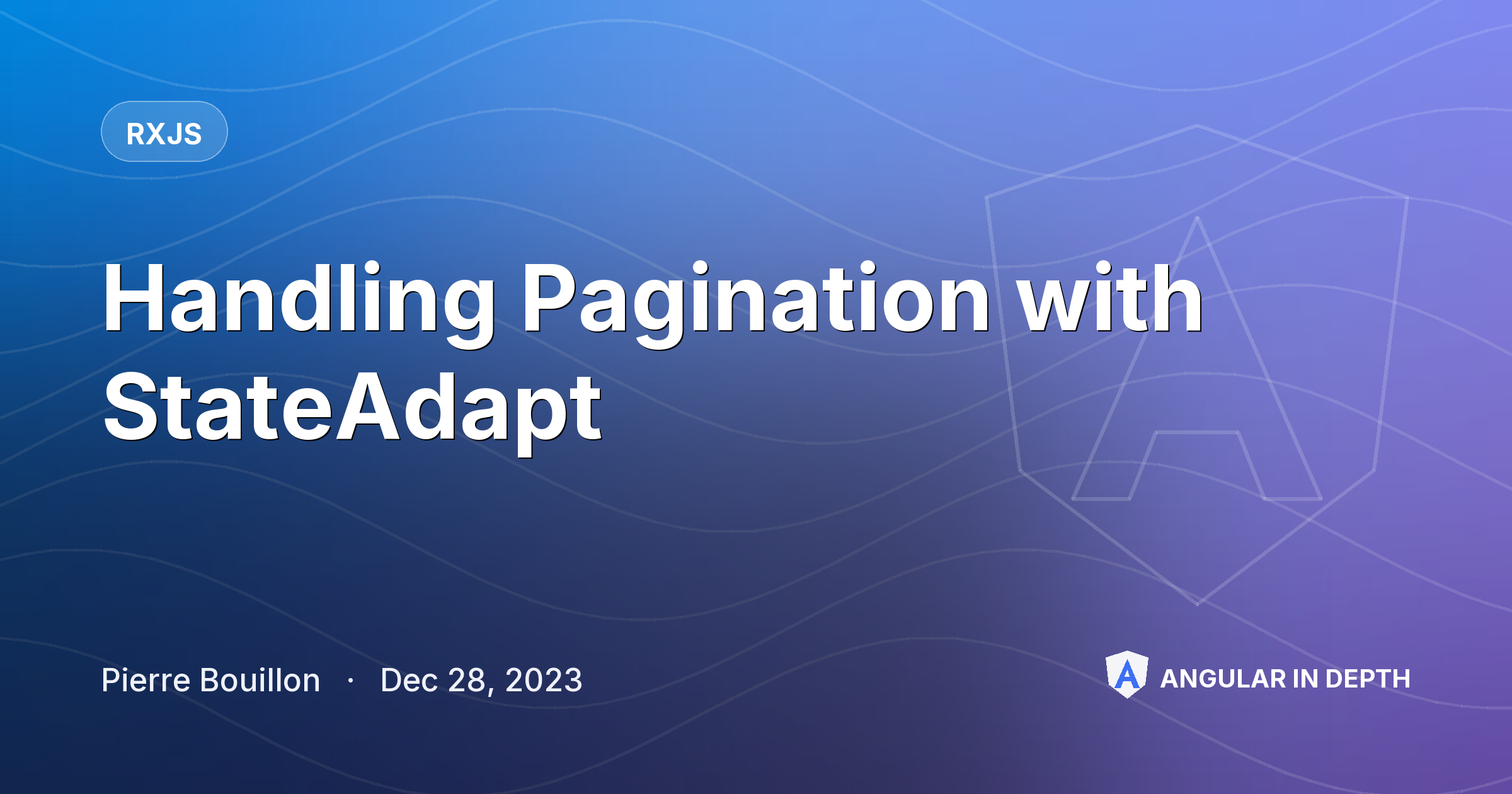 Handling Pagination with StateAdapt — RxJS article by Pierre Bouillon on Angular In Depth