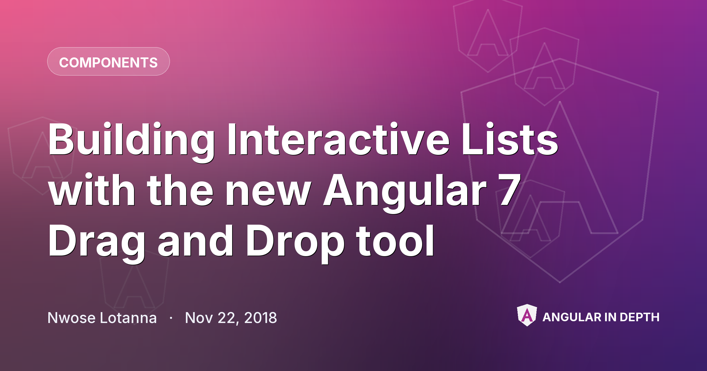 Building Interactive Lists with the new Angular 7 Drag and Drop tool — Components article by Nwose Lotanna on Angular In Depth
