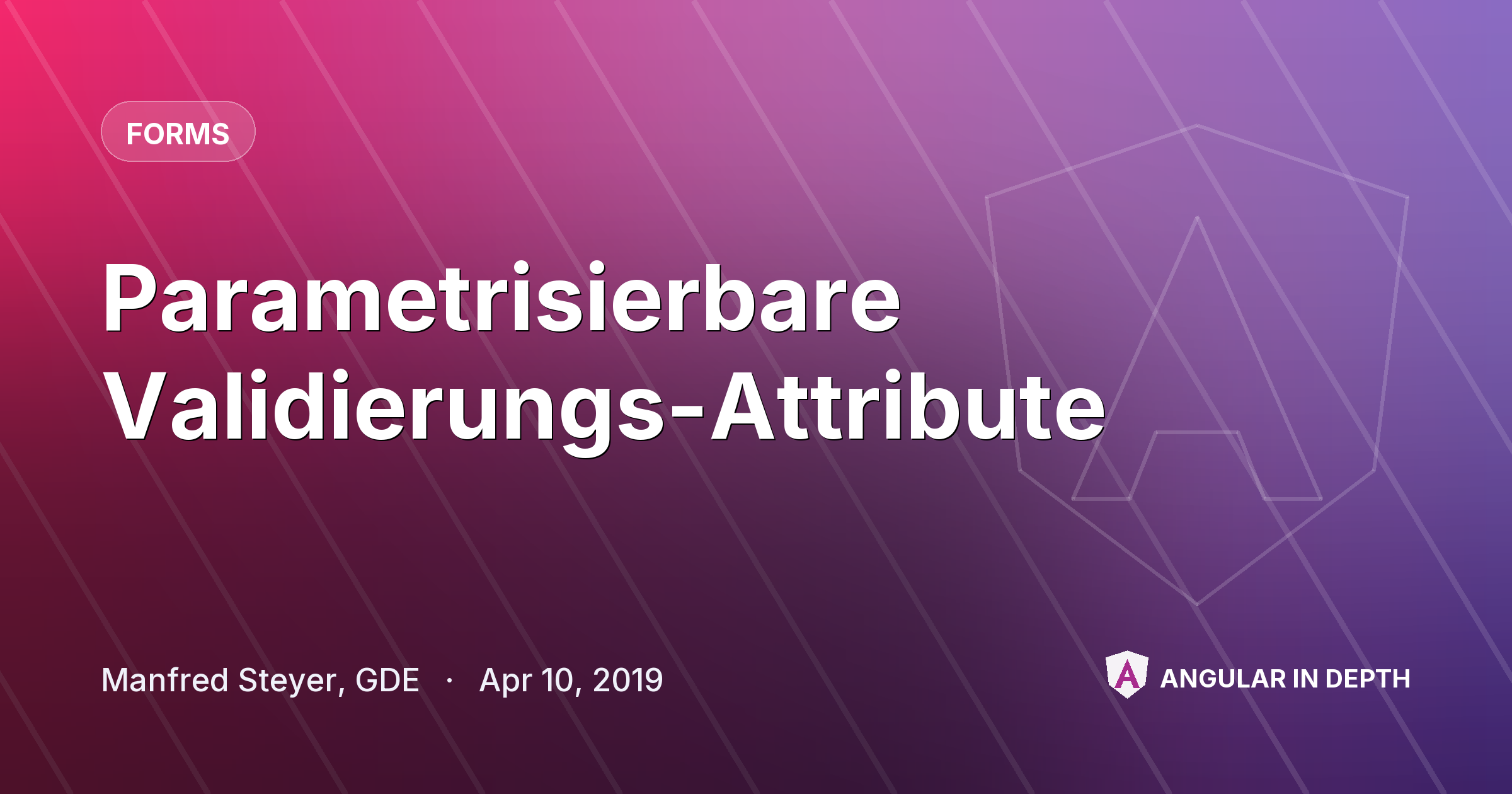 Parametrisierbare Validierungs-Attribute — Forms article by Manfred Steyer, GDE on Angular In Depth