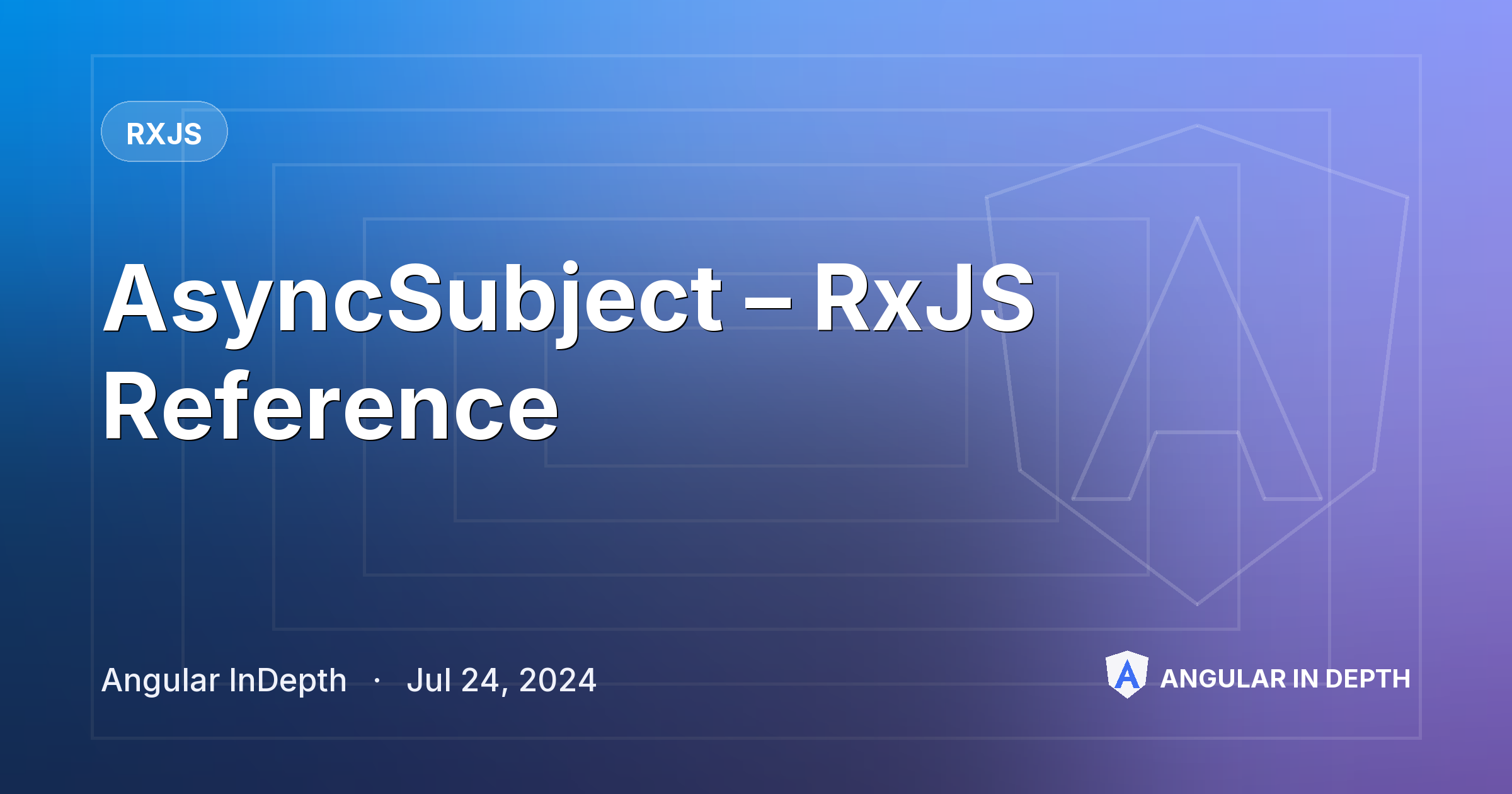 AsyncSubject – RxJS Reference — RxJS article by Angular InDepth on Angular In Depth
