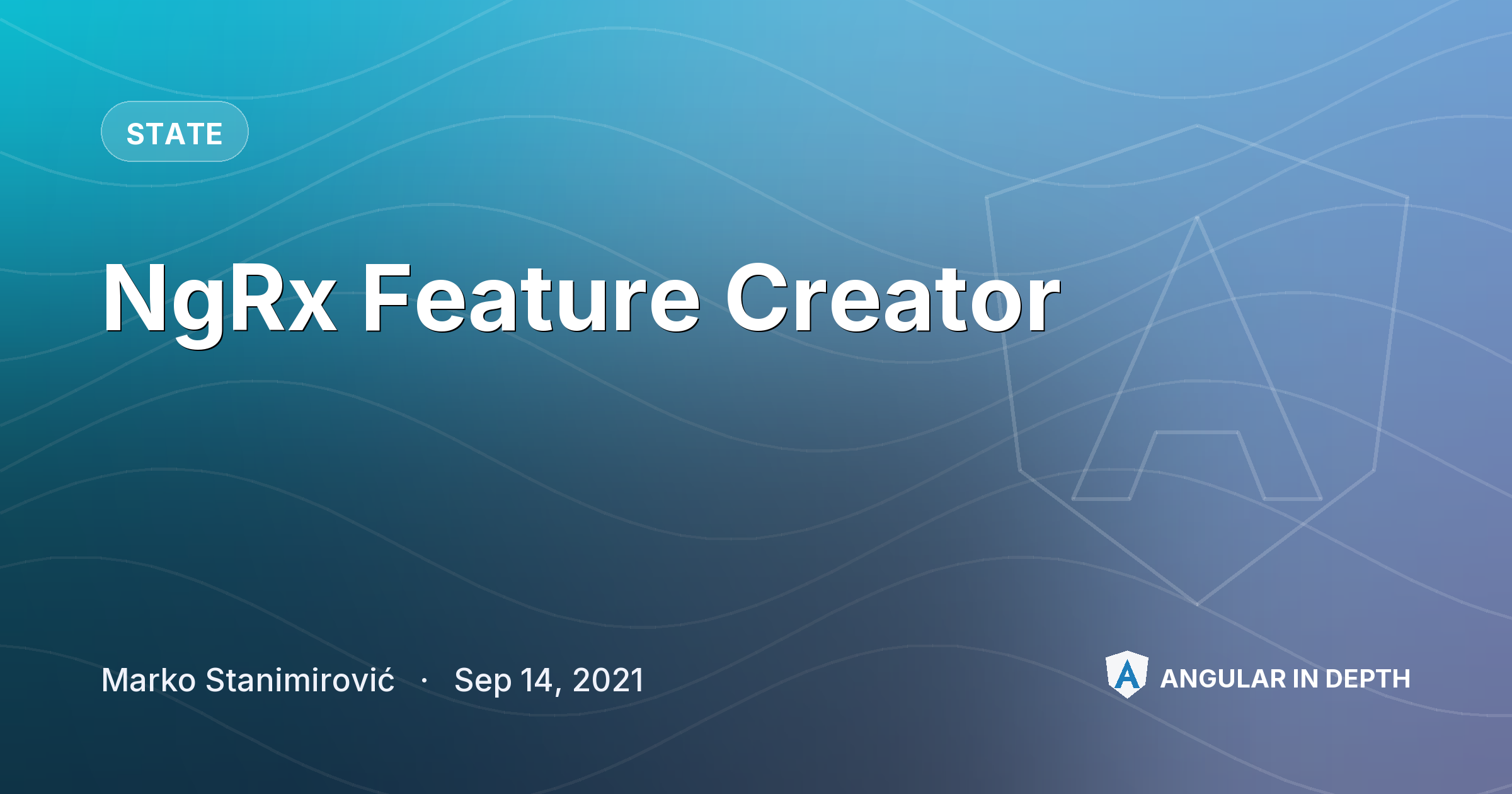 NgRx Feature Creator — State article by Marko Stanimirović on Angular In Depth