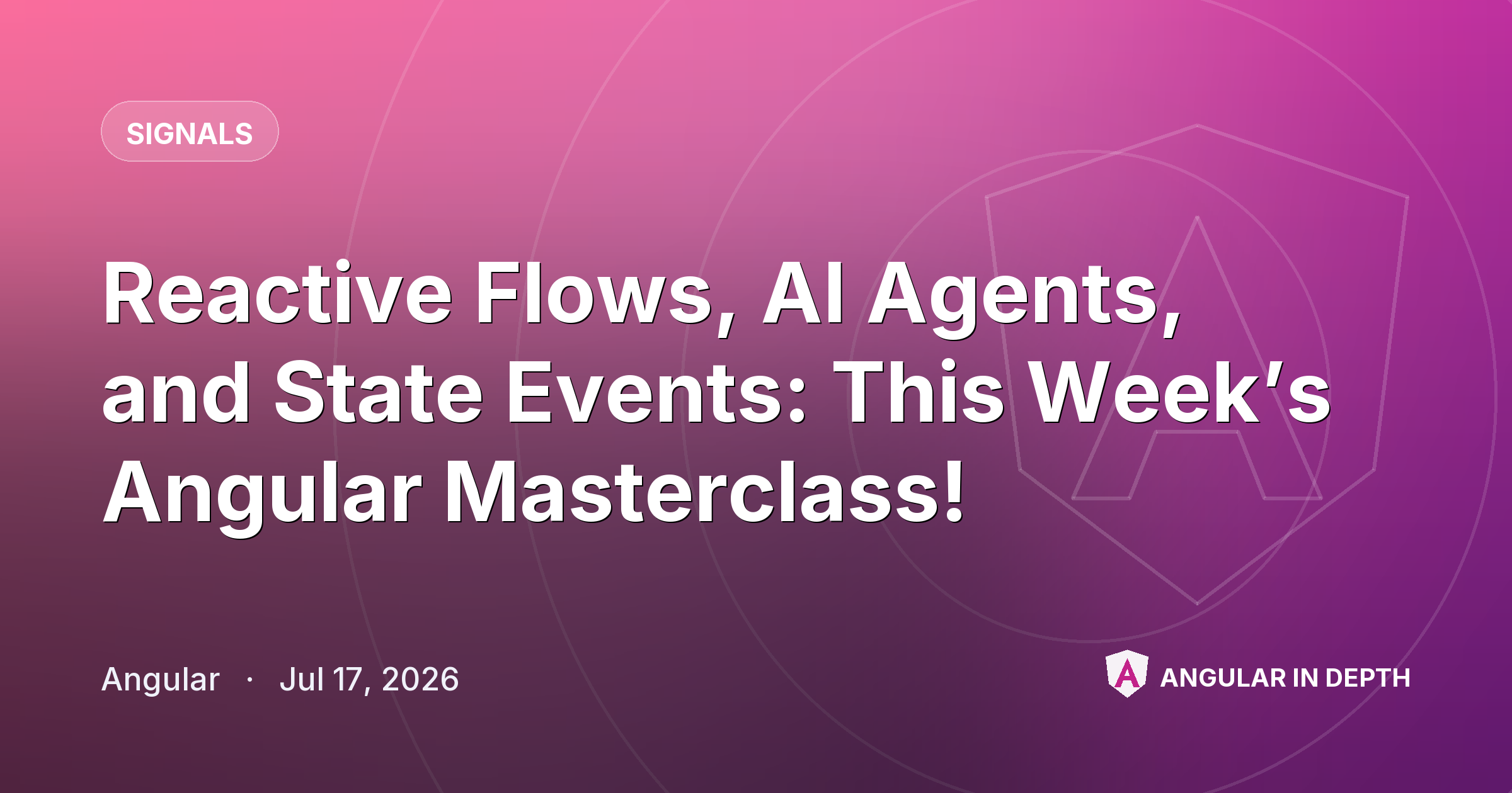 Reactive Flows, AI Agents, and State Events: This Week’s Angular Masterclass! ⚡ Reactive Flows, AI Agents, and State Events: This Week’s Angular Masterclass! ⚡ — Signals article by Angular on Angular In Depth