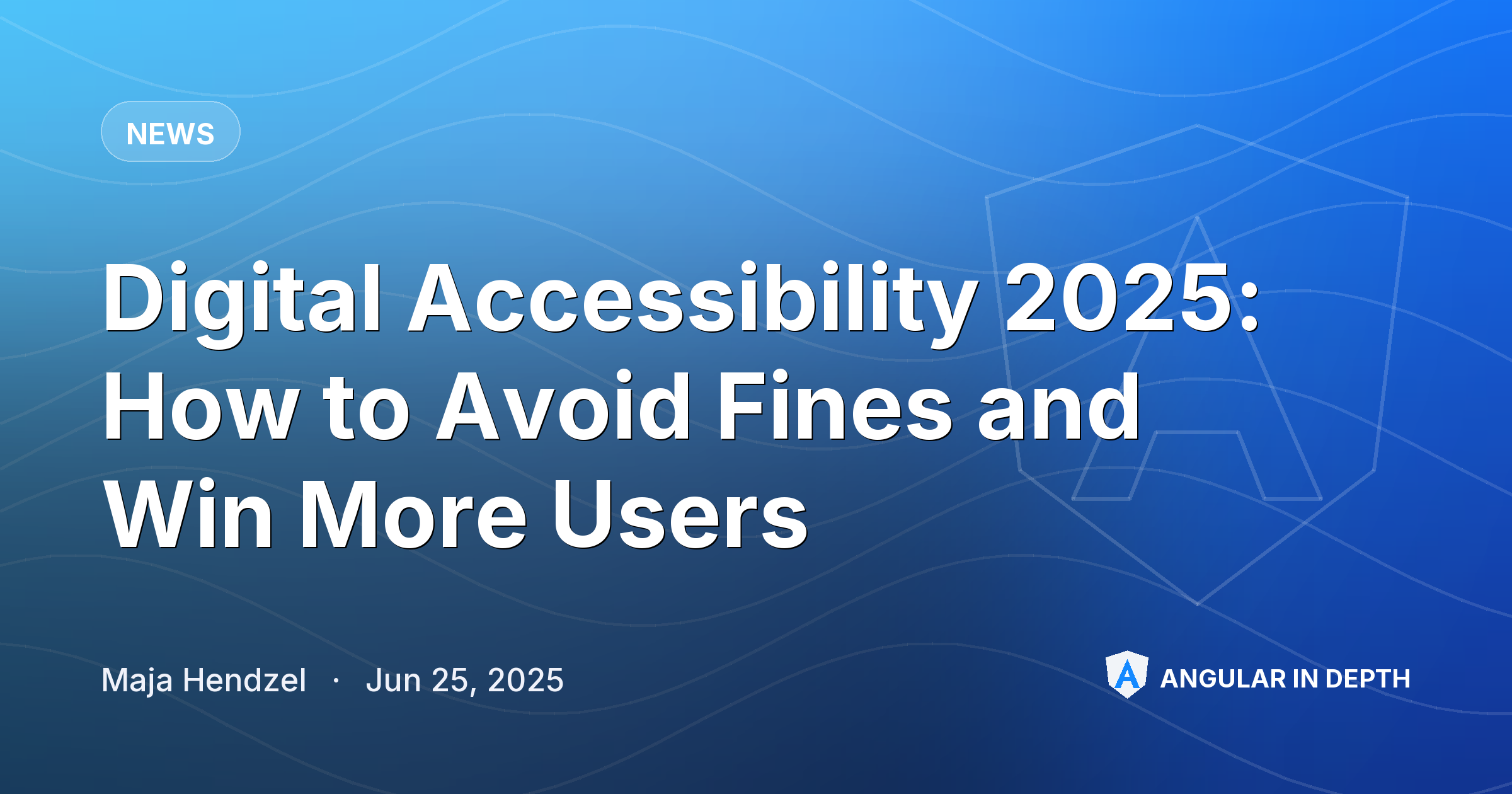 Digital Accessibility 2025: How to Avoid Fines and Win More Users Digital Accessibility 2025: How to Avoid Fines and Win More Users — News article by Maja Hendzel on Angular In Depth