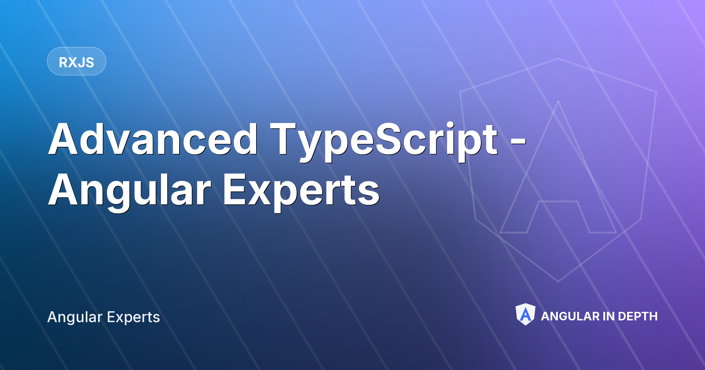 Advanced TypeScript - Angular Experts — RxJS article by Angular Experts on Angular In Depth